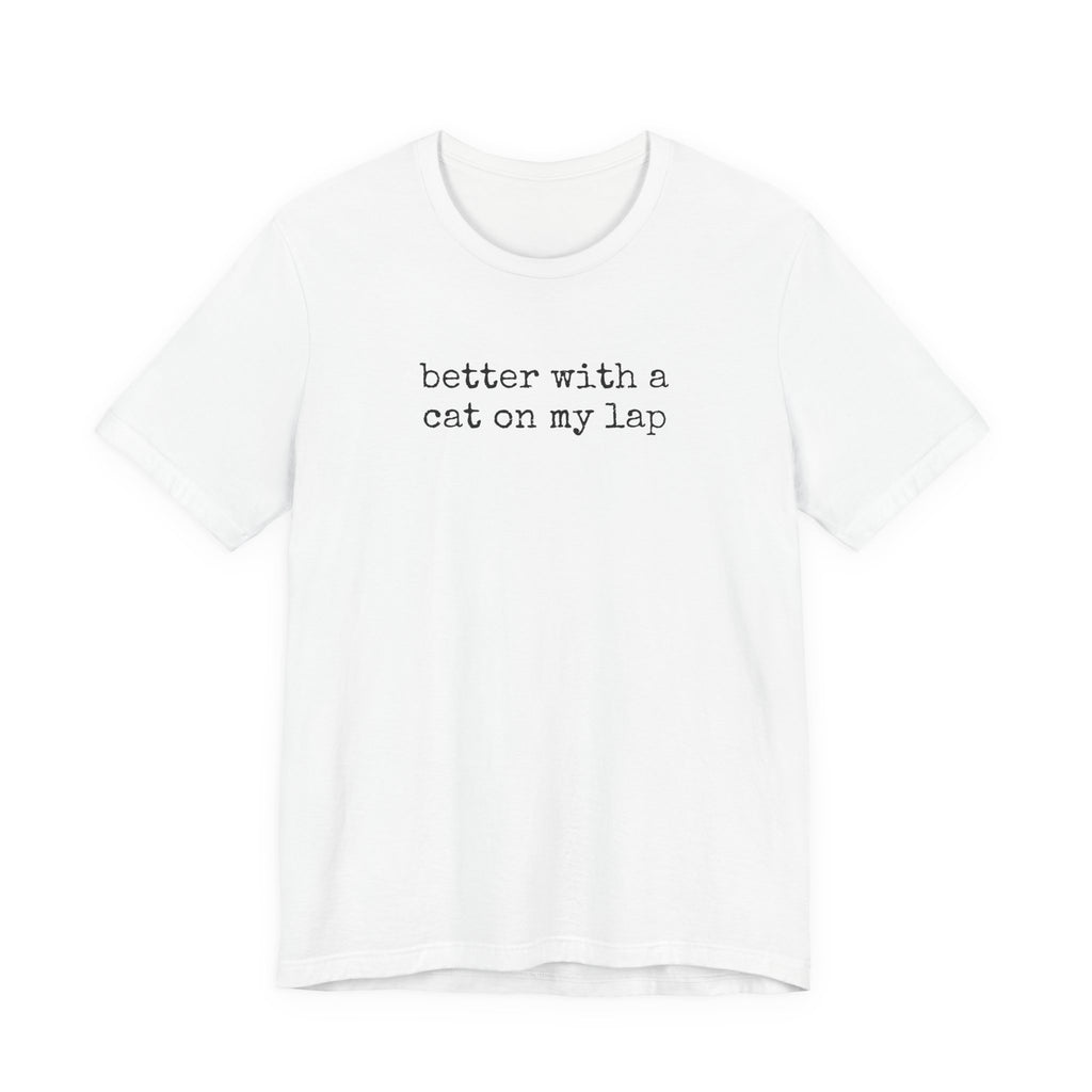 Better with a Cat on my Lap T-Shirt