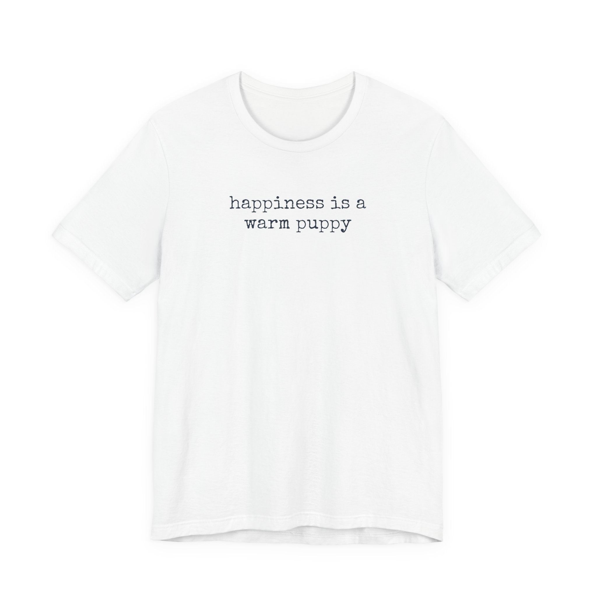 Happiness is a Warm Puppy T-Shirt