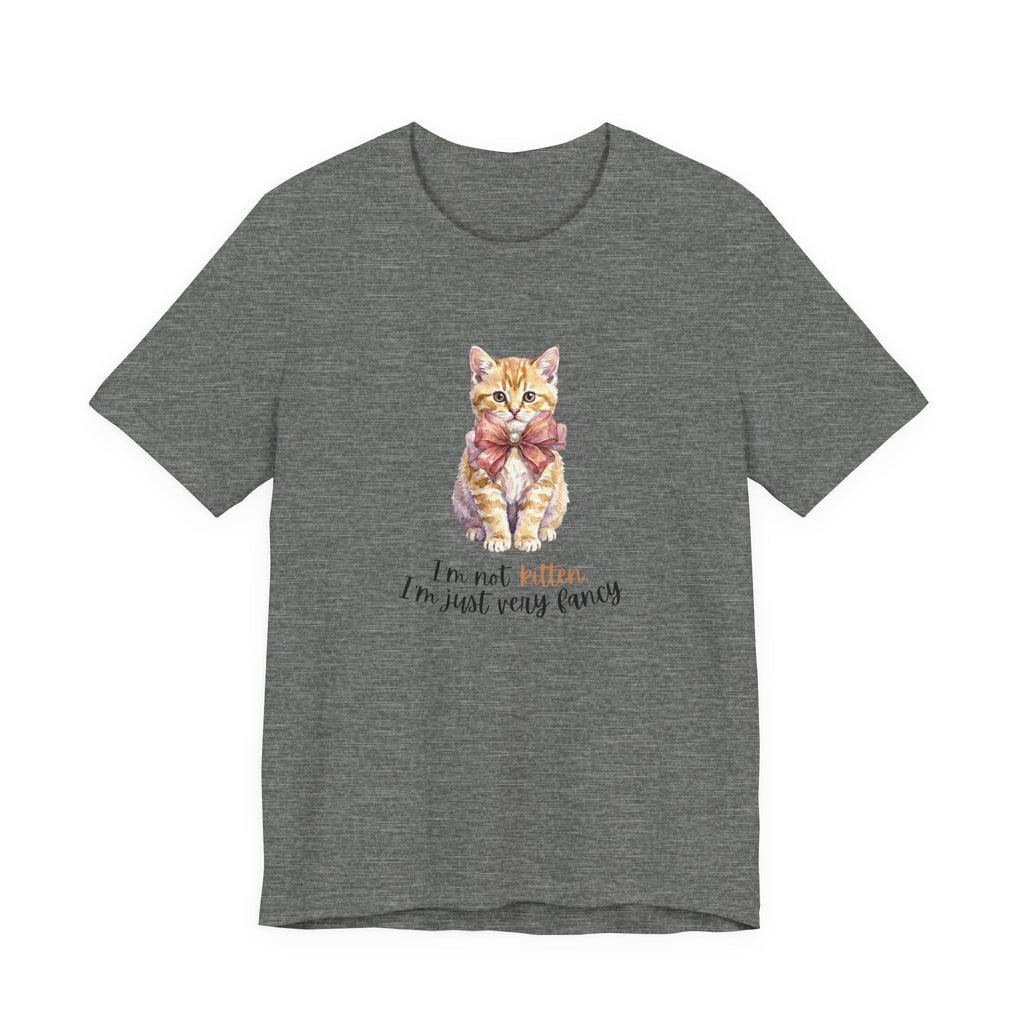 I'm Not Kitten - I'm Just Very Fancy T-Shirt