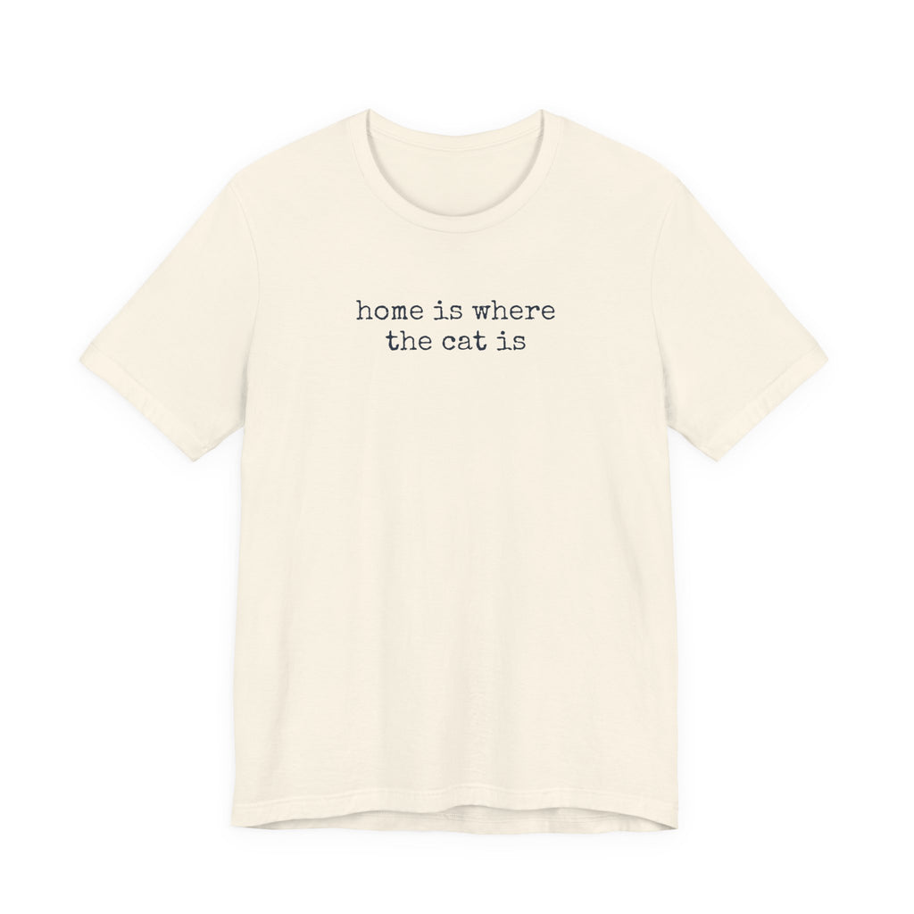 Home is Where the Cat Is (Text) T-Shirt