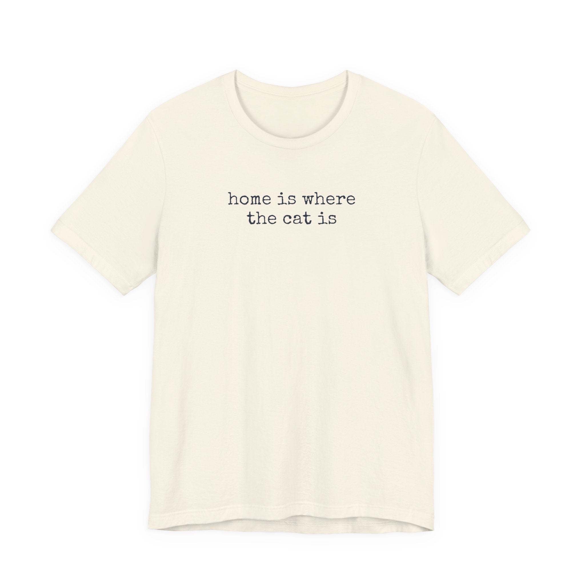 Home is Where the Cat Is (Text) T-Shirt