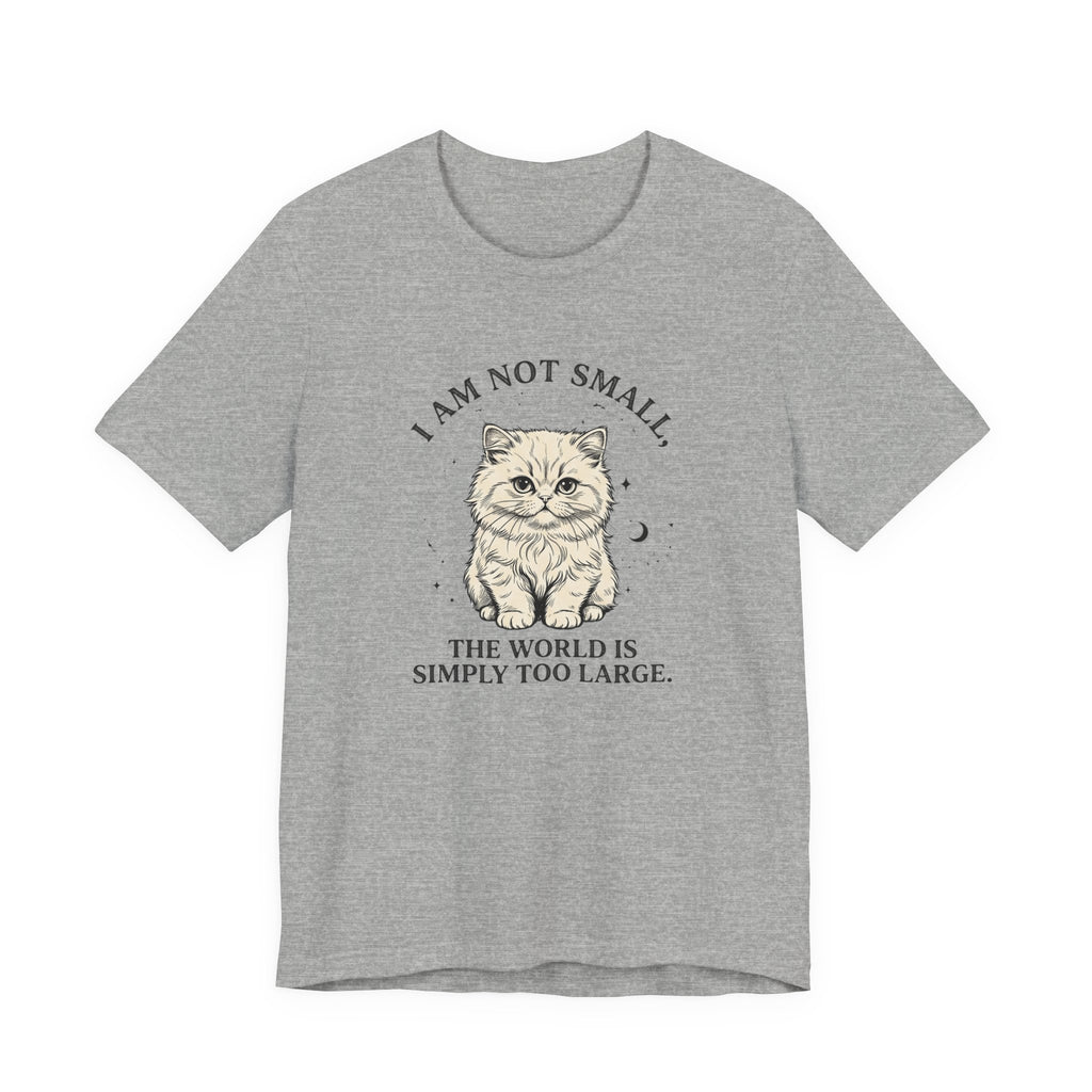 I am not Small, The World is Simply Too Large Cat T-Shirt