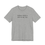 Better with a Cat on my Lap T-Shirt