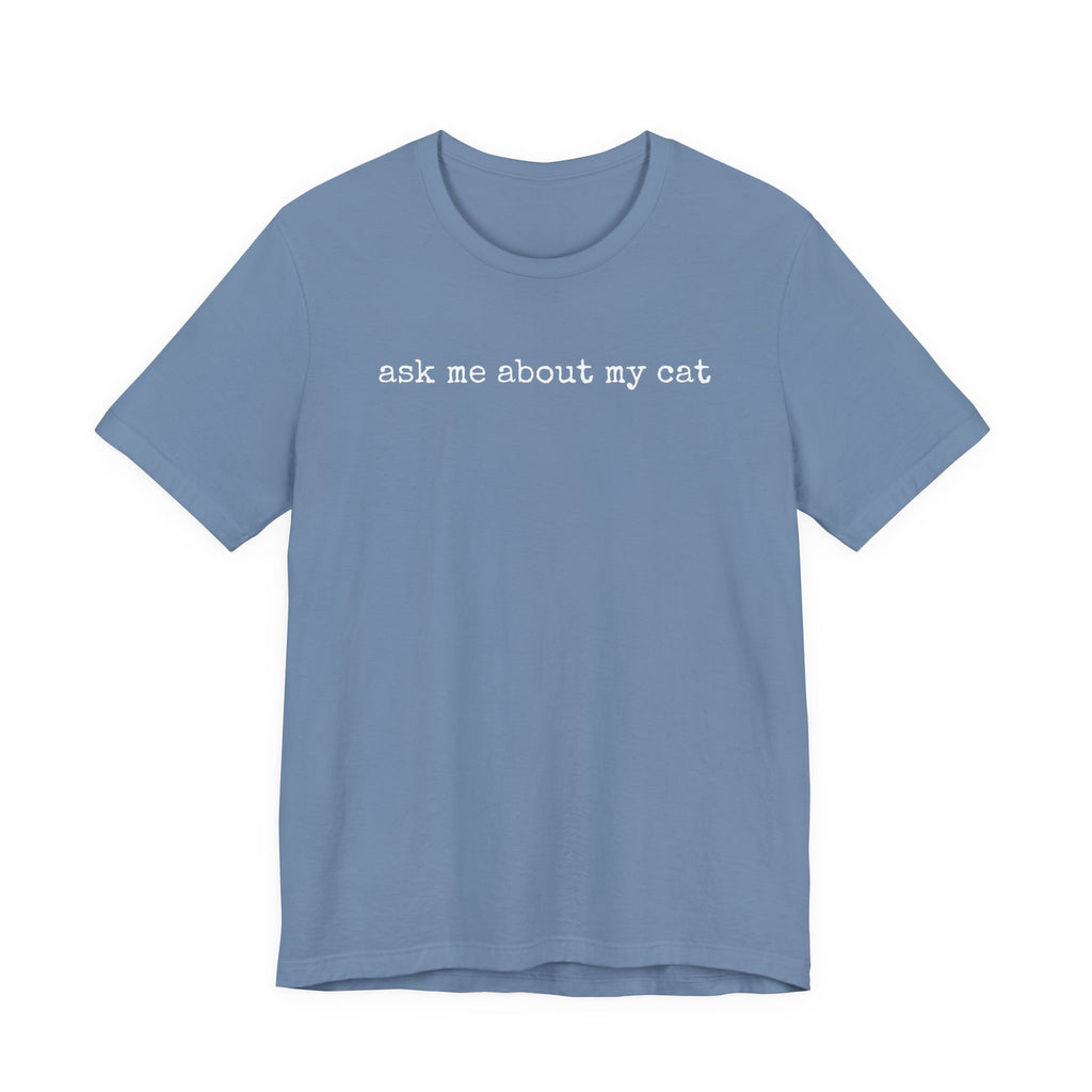 Ask me About my Cat T-Shirt