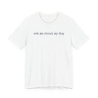 Ask me About my Dog T-Shirt