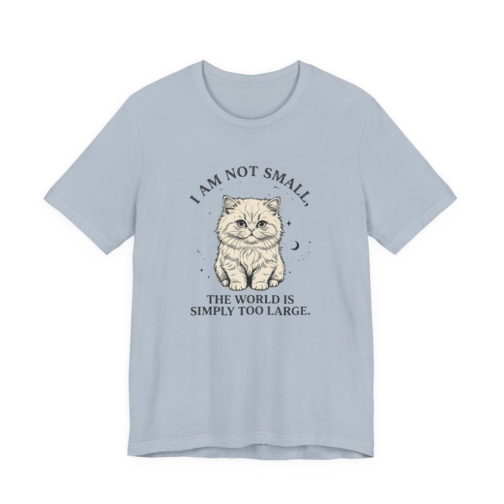 I am not Small, The World is Simply Too Large Cat T-Shirt