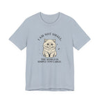 I am not Small, The World is Simply Too Large Cat T-Shirt