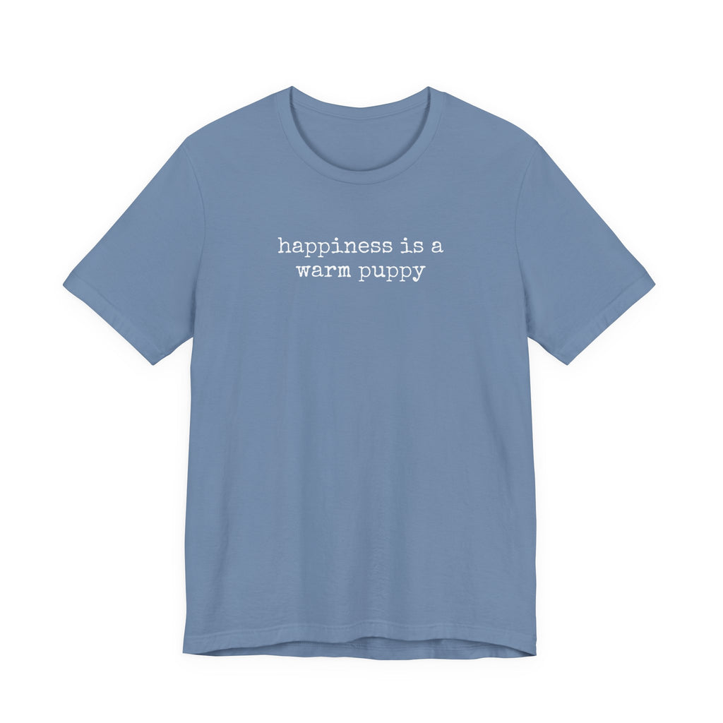 Happiness is a Warm Puppy T-Shirt