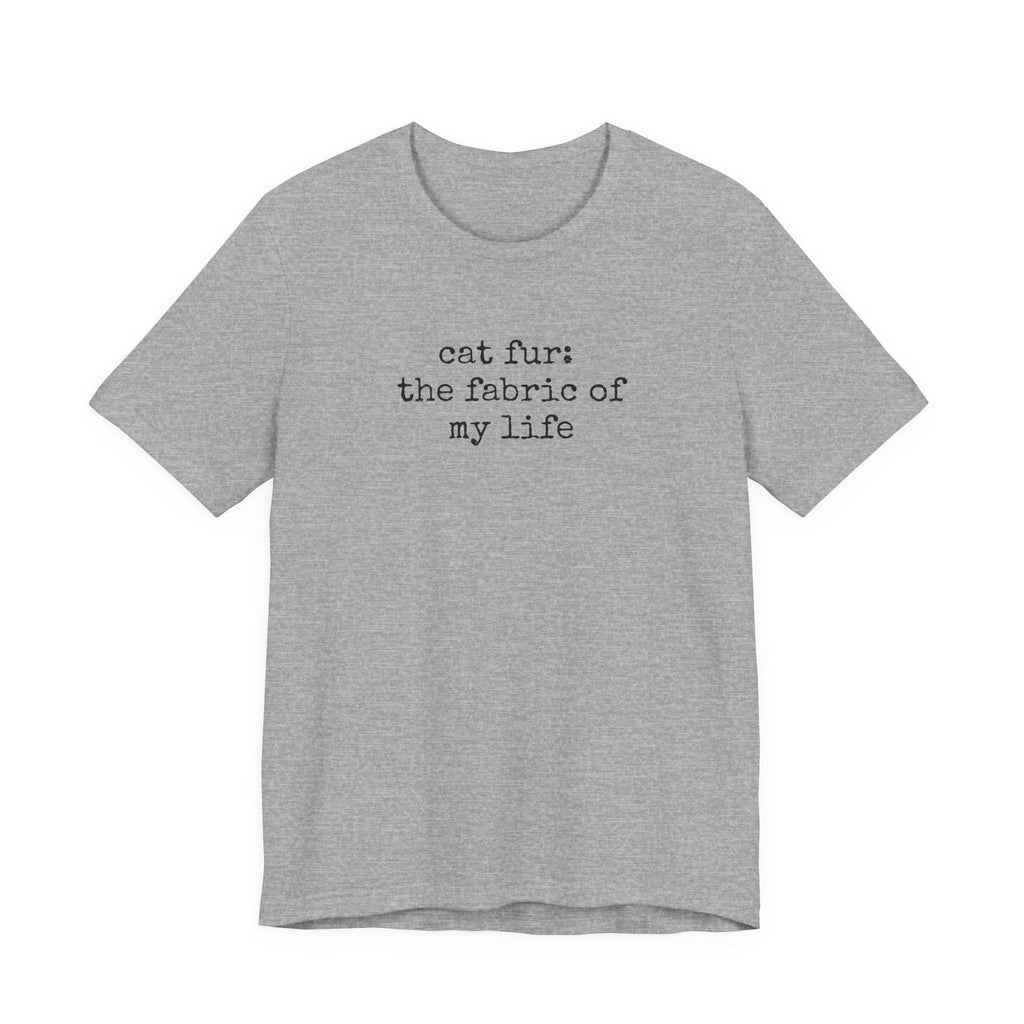 Cat Fur: The Fabric of my Life T-Shirt