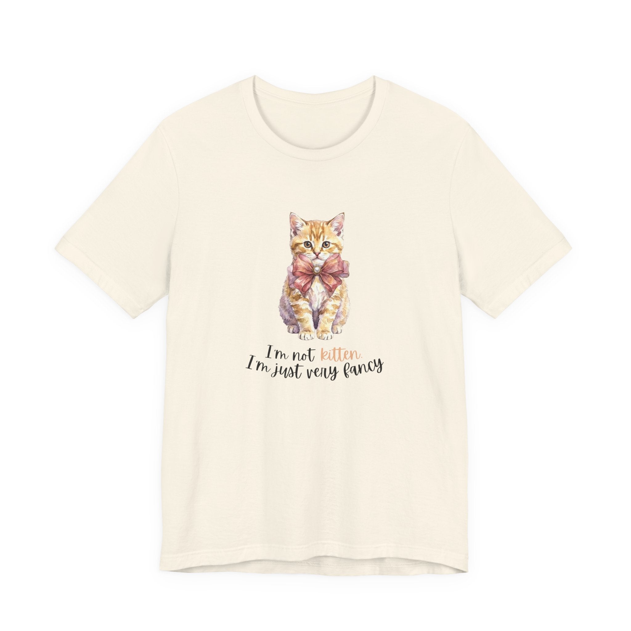 I'm Not Kitten - I'm Just Very Fancy T-Shirt