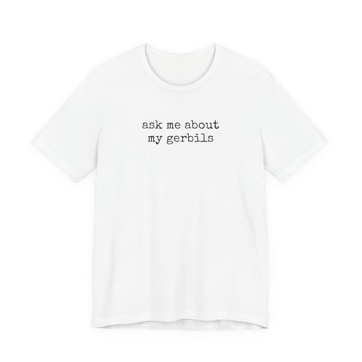 Ask Me About my Gerbils T-Shirt