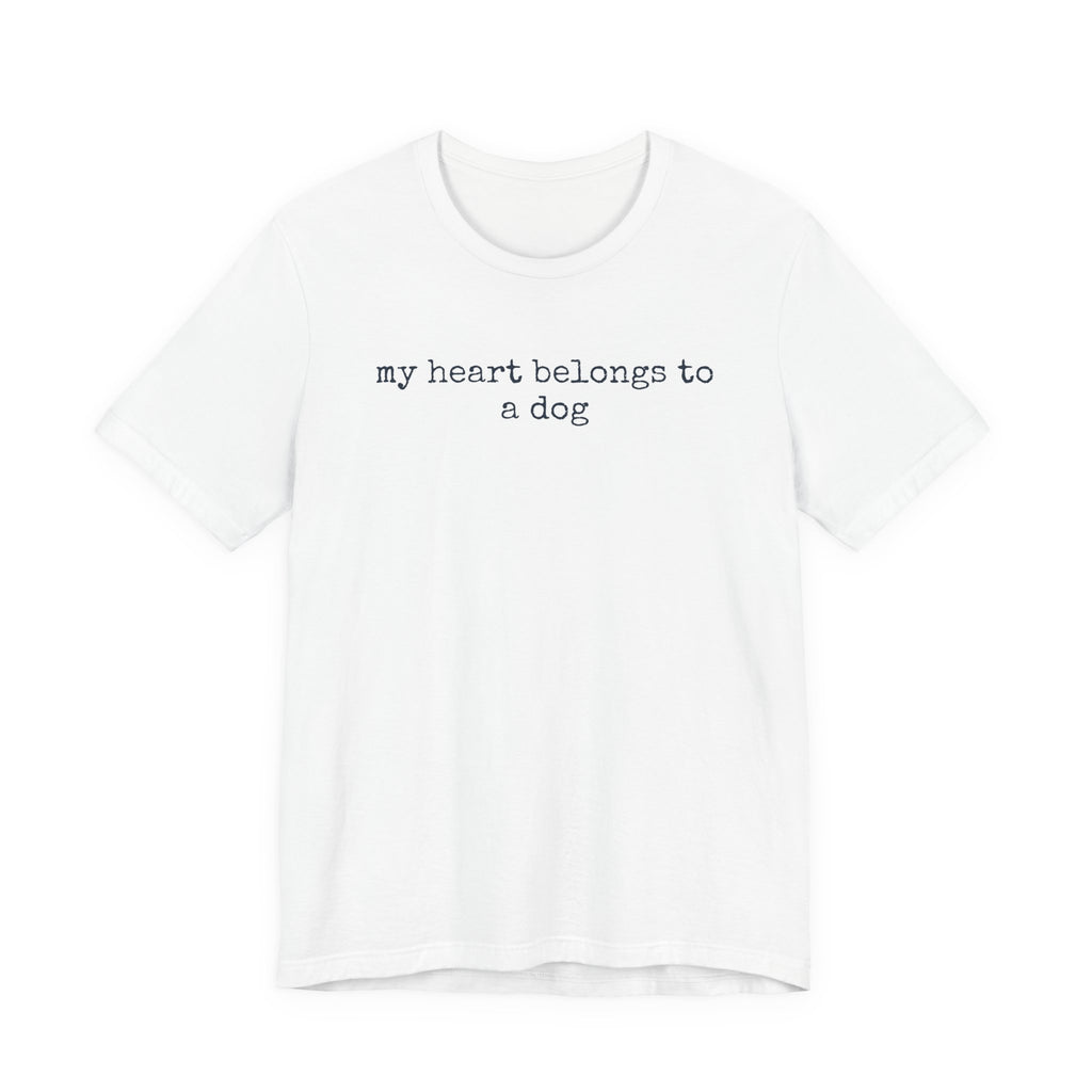 My Heart Belongs to a Dog T-Shirt