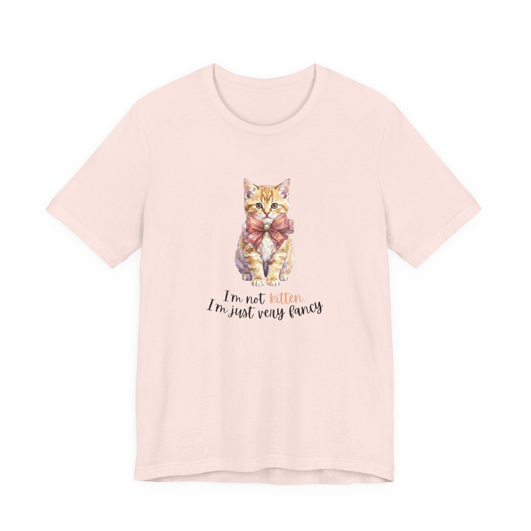 I'm Not Kitten - I'm Just Very Fancy T-Shirt