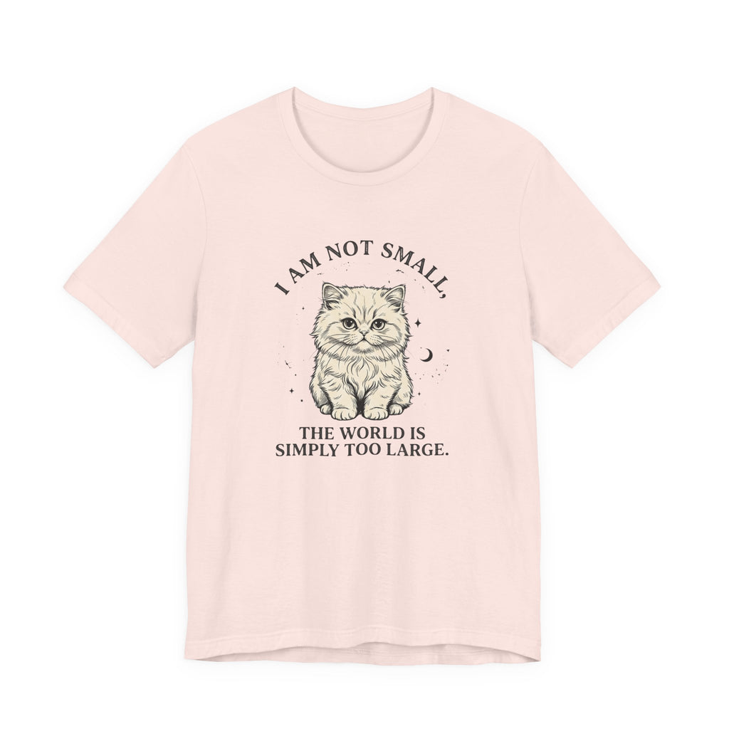 I am not Small, The World is Simply Too Large Cat T-Shirt