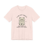 I am not Small, The World is Simply Too Large Cat T-Shirt