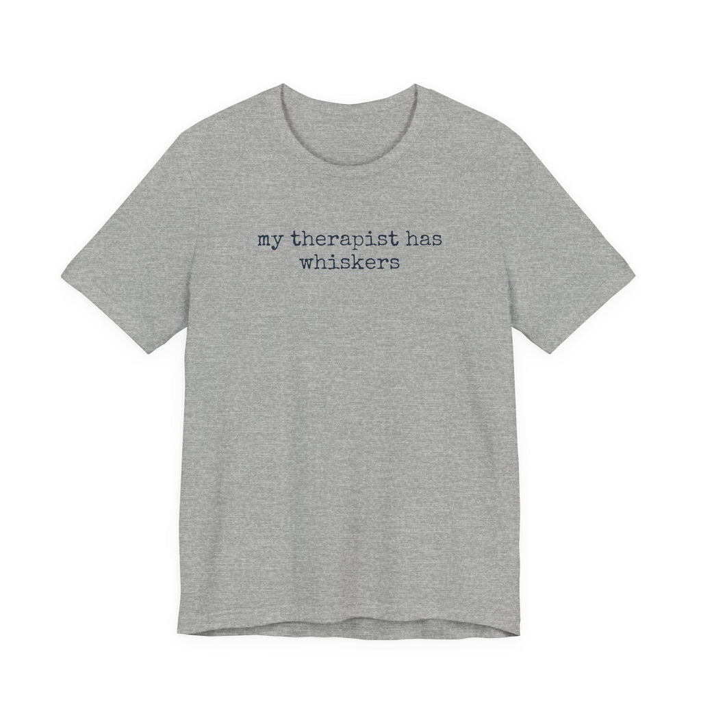 My Therapist has Whiskers T-Shirt