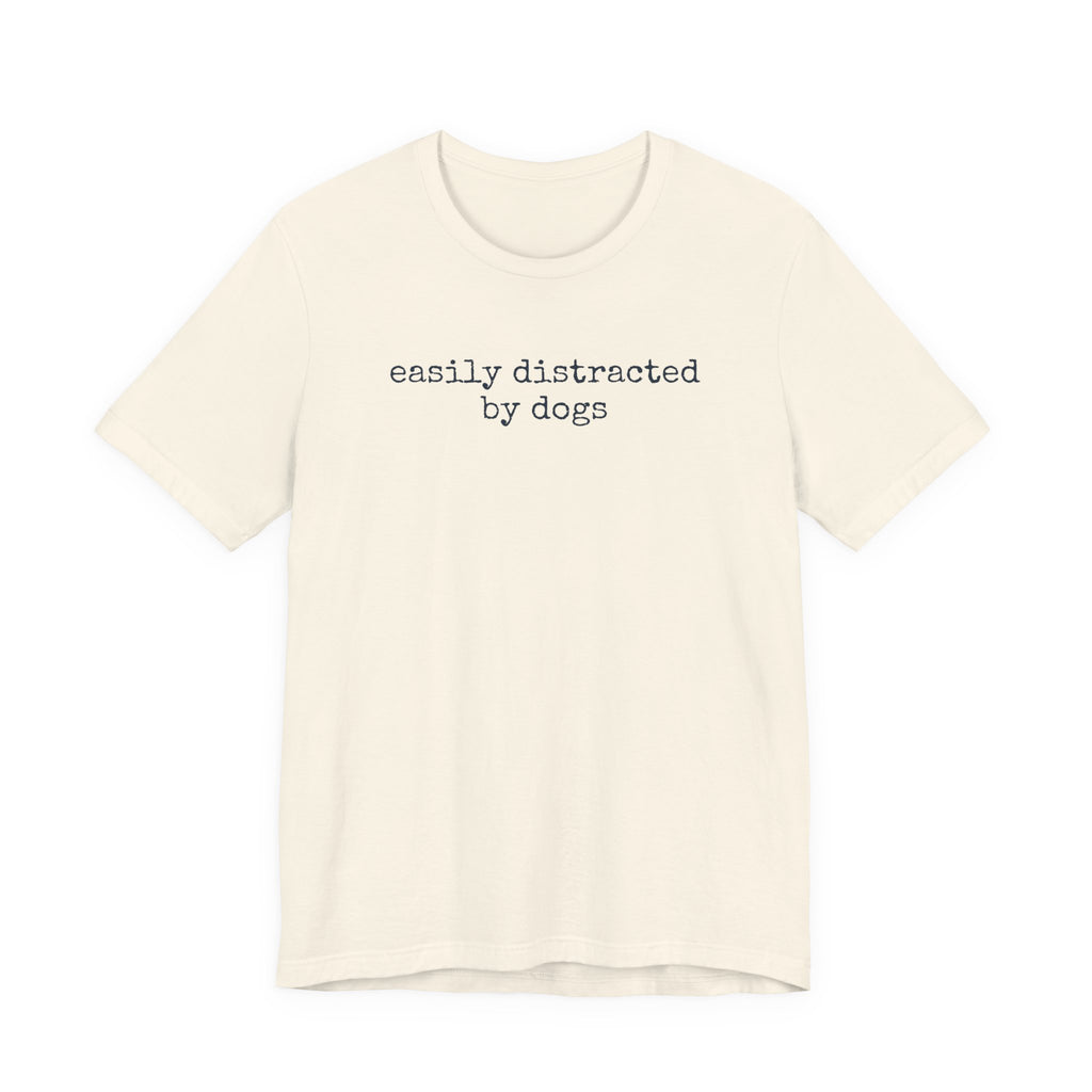 Easily Distracted by Dogs (Text) T-Shirt
