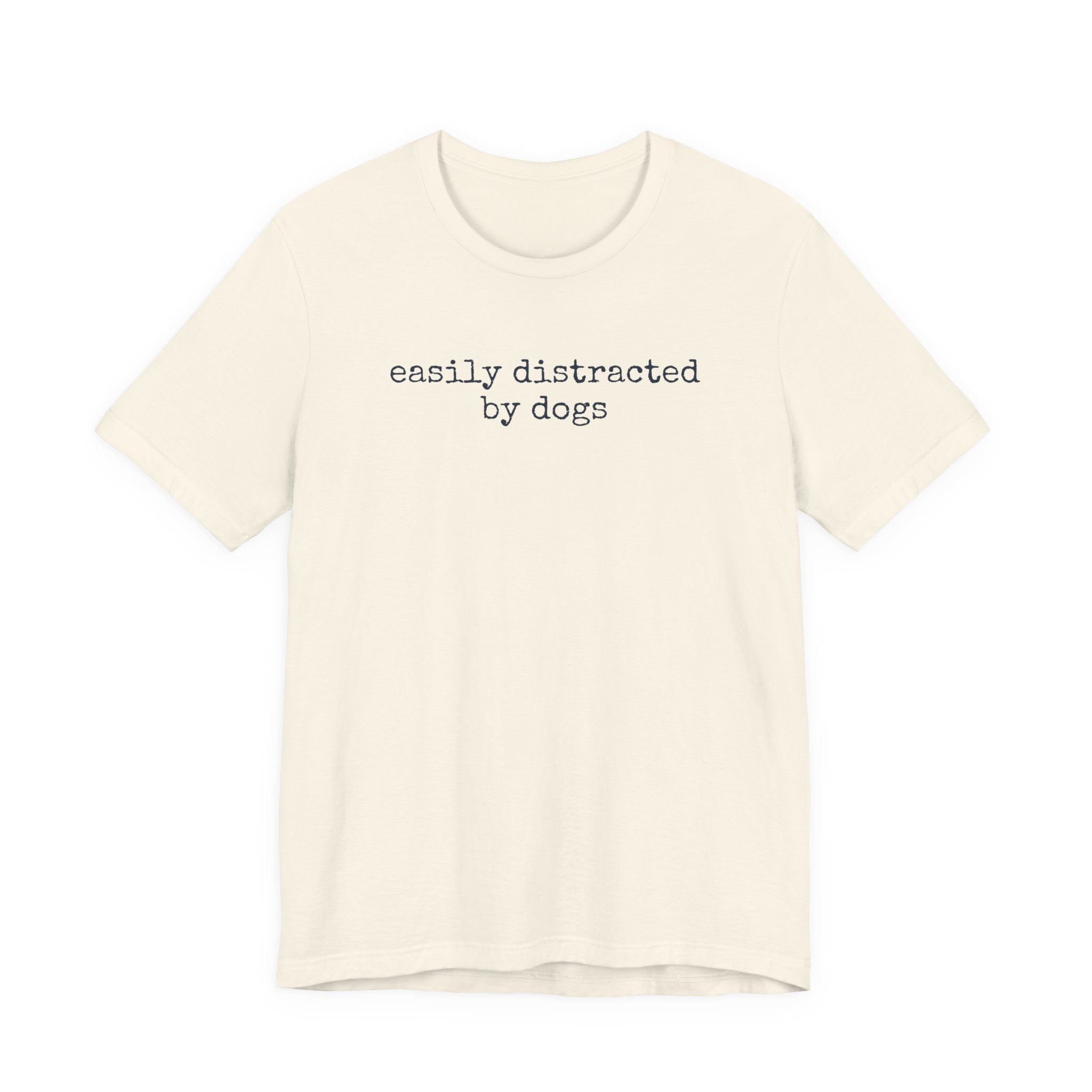 Easily Distracted by Dogs (Text) T-Shirt