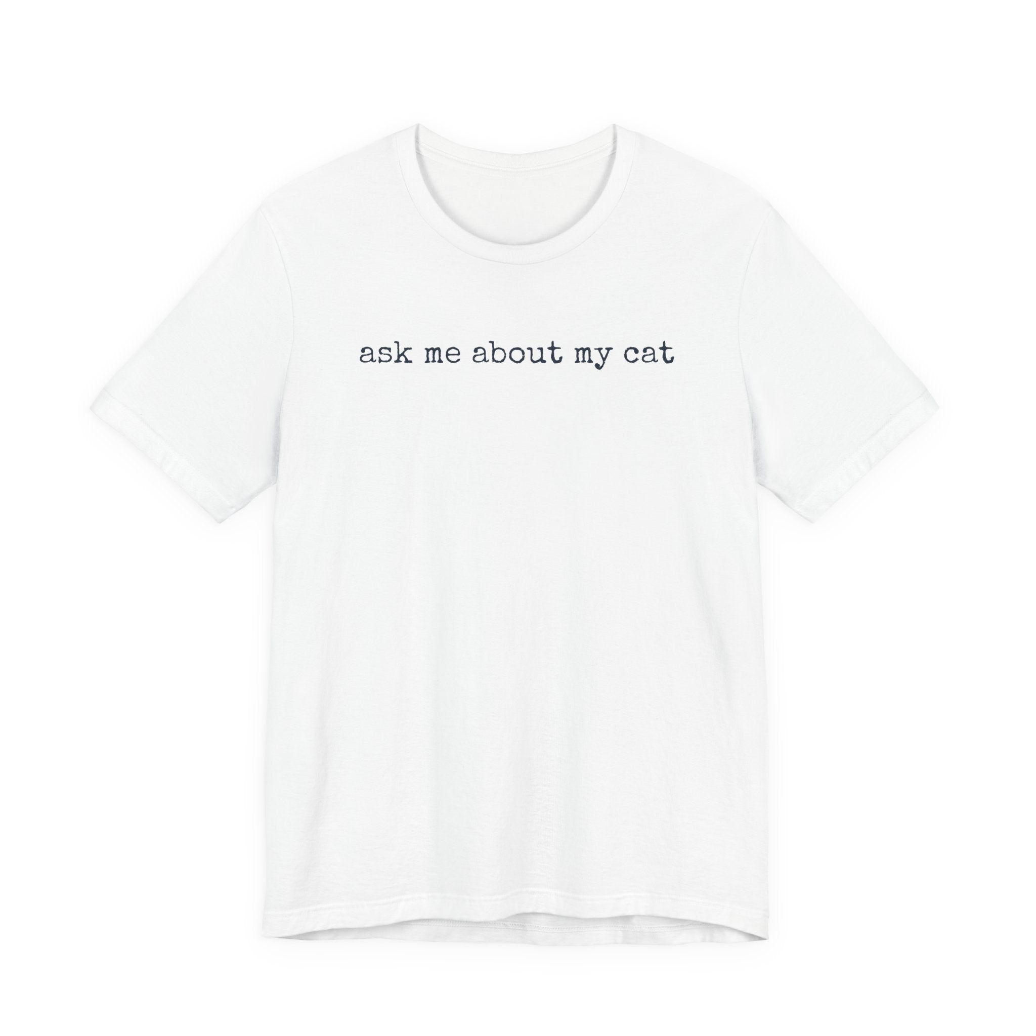 Ask me About my Cat T-Shirt