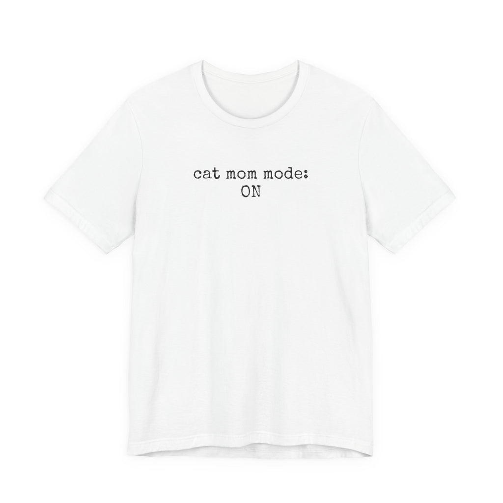Cat Mom Mode: ON T-Shirt