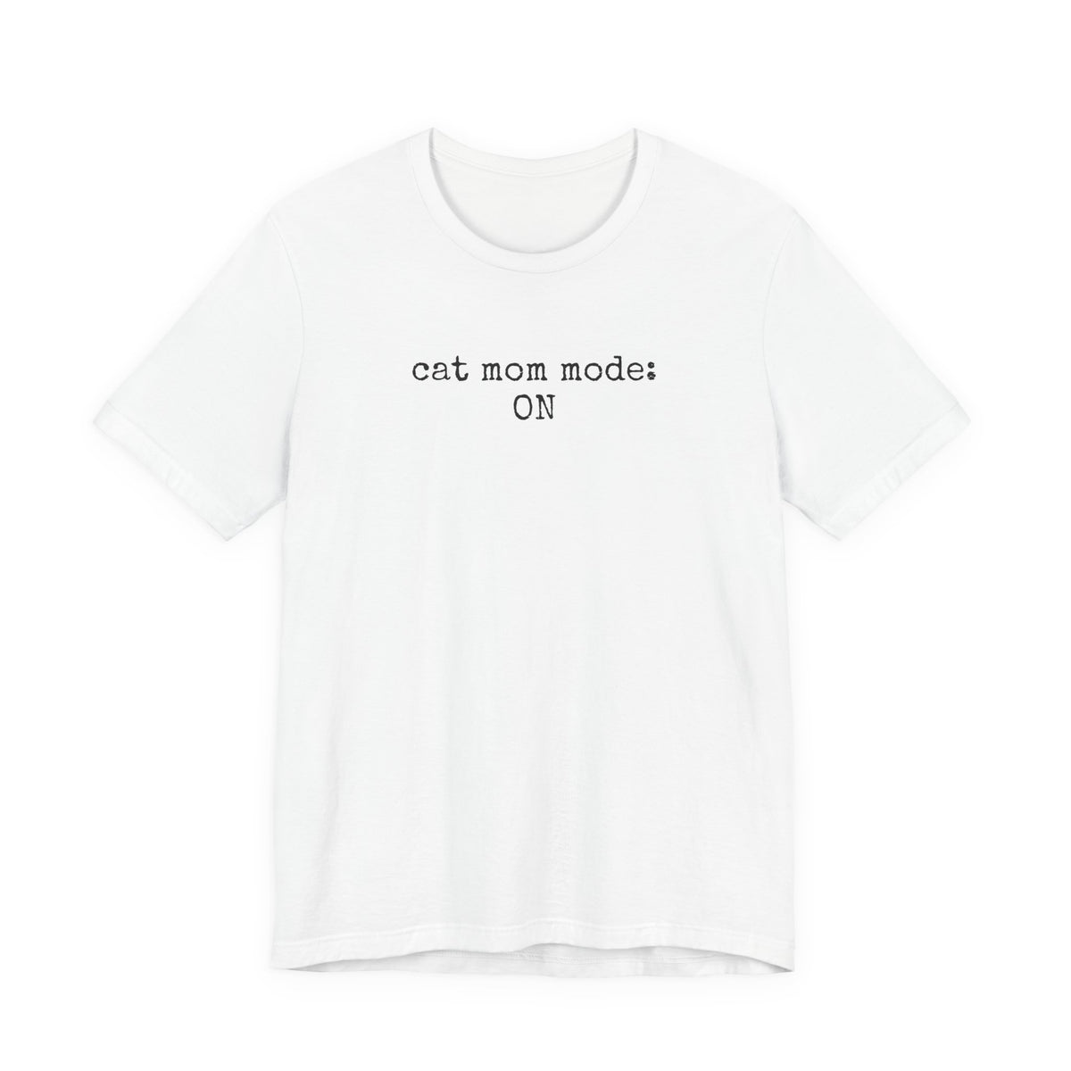 Cat Mom Mode: ON T-Shirt
