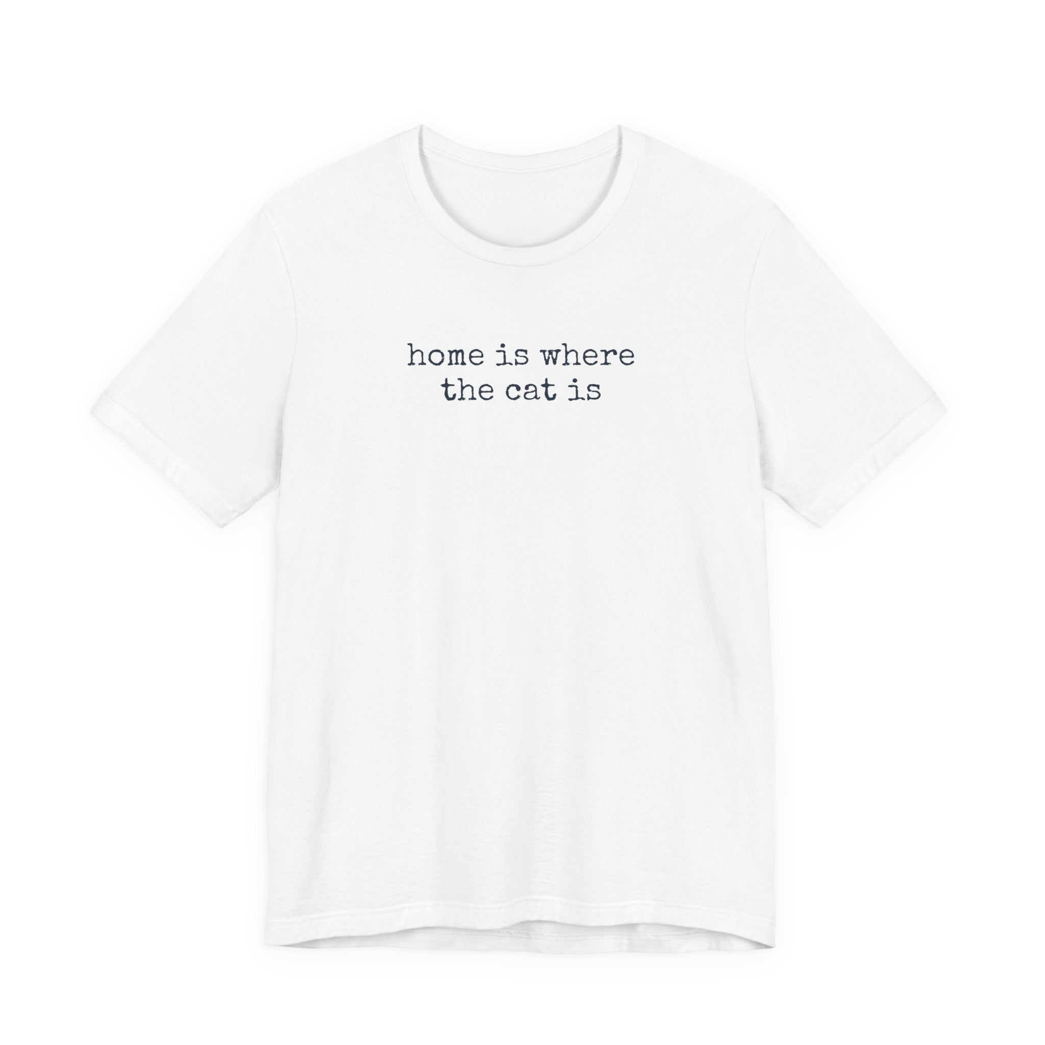 Home is Where the Cat Is (Text) T-Shirt
