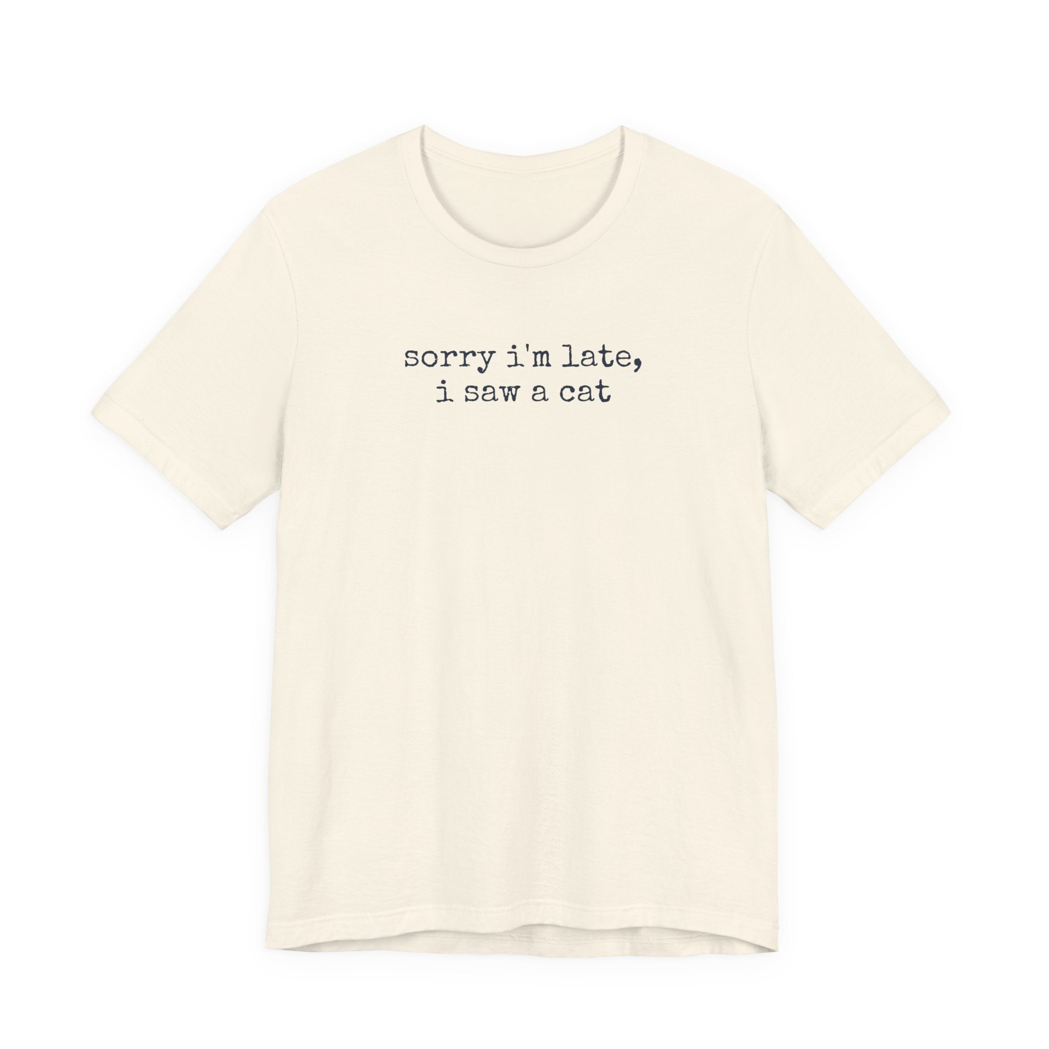 Sorry I'm Late, I Saw a Cat T-Shirt