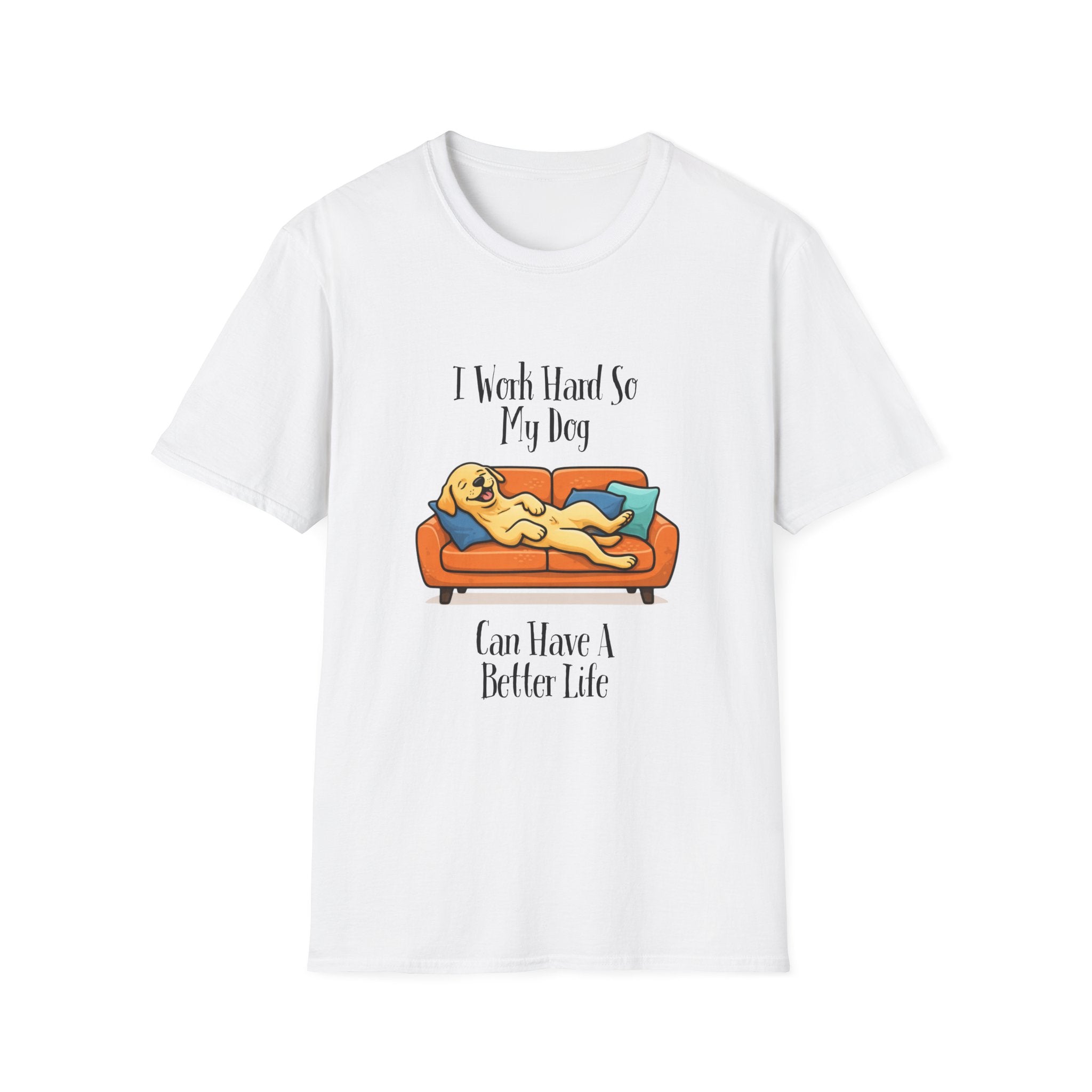 I Work Hard So My Dog Can Have a Better Life T-Shirt