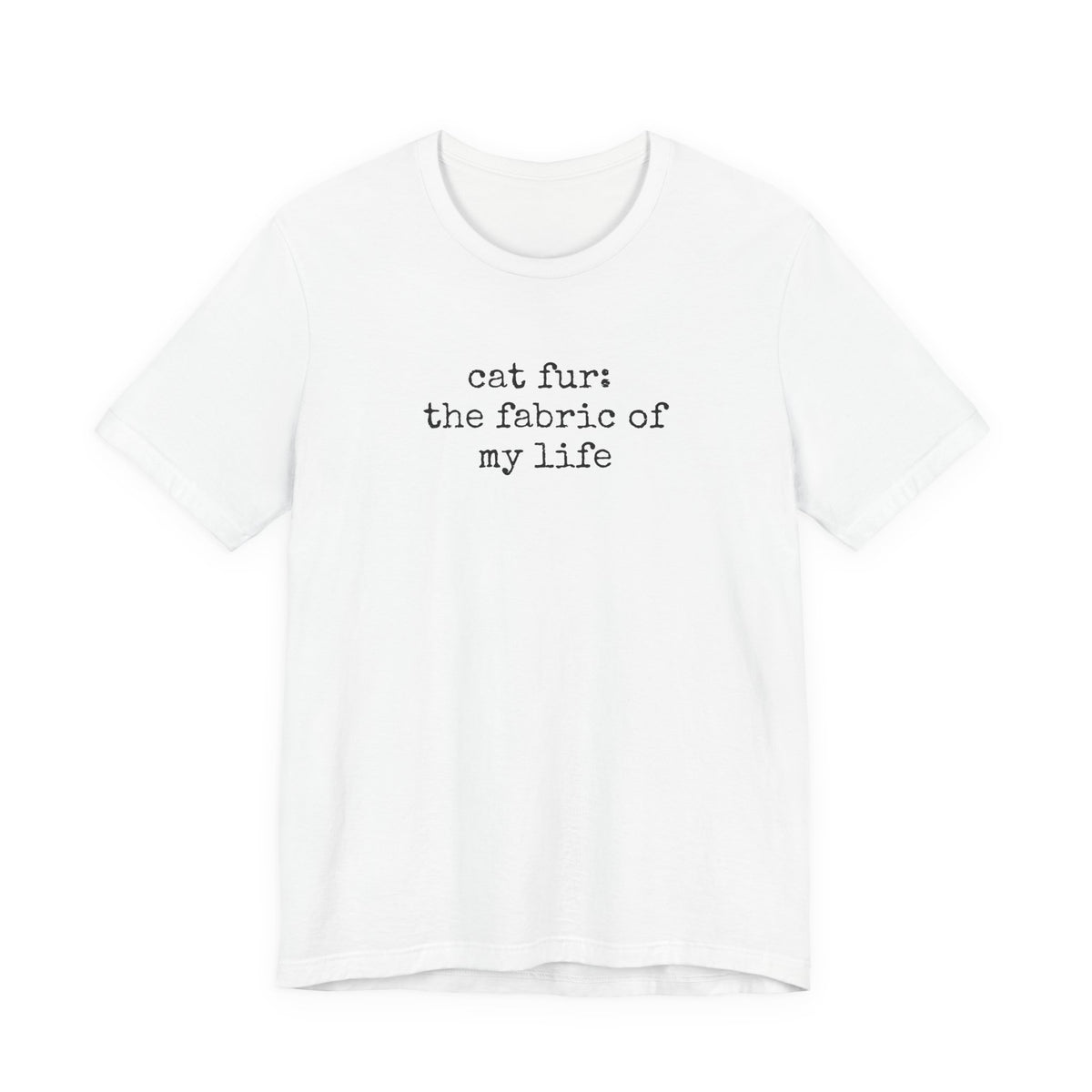 Cat Fur: The Fabric of my Life T-Shirt
