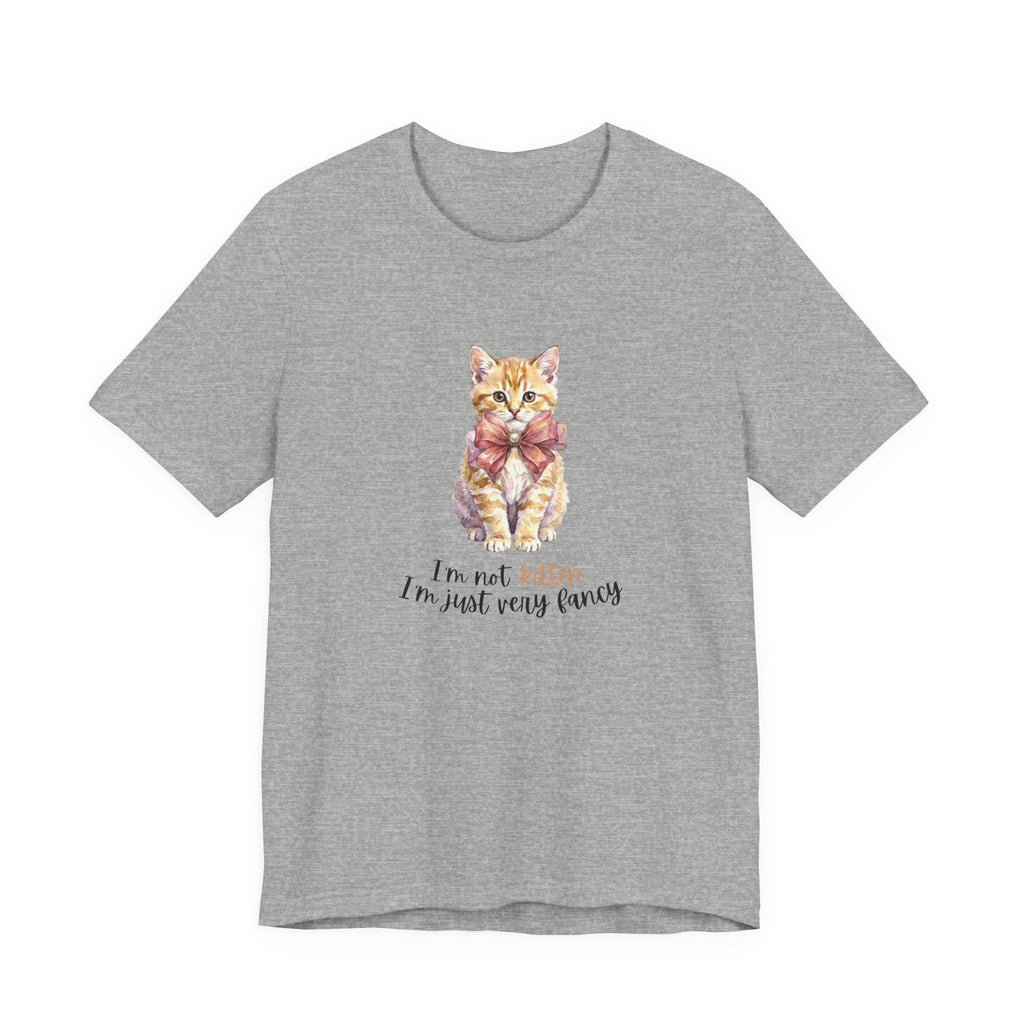 I'm Not Kitten - I'm Just Very Fancy T-Shirt
