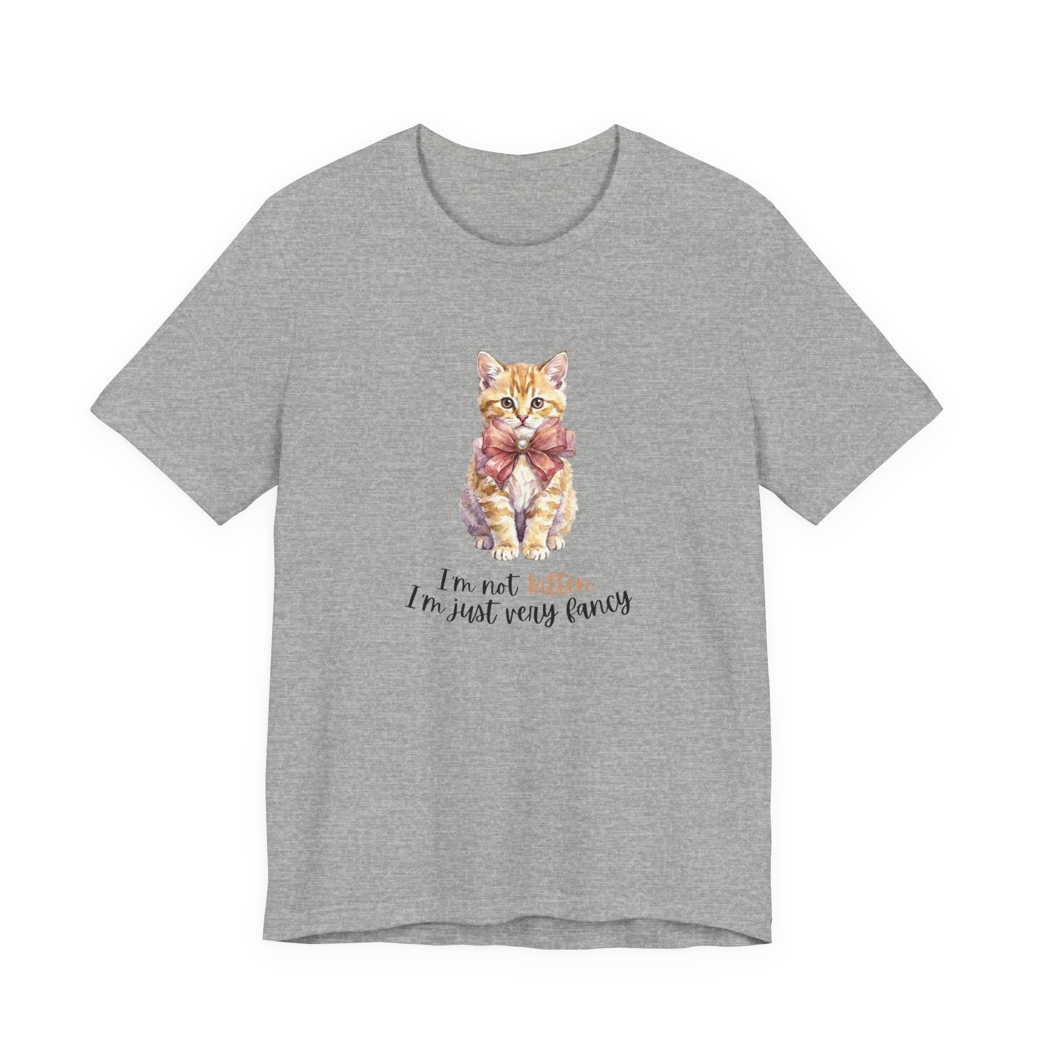 I'm Not Kitten - I'm Just Very Fancy T-Shirt