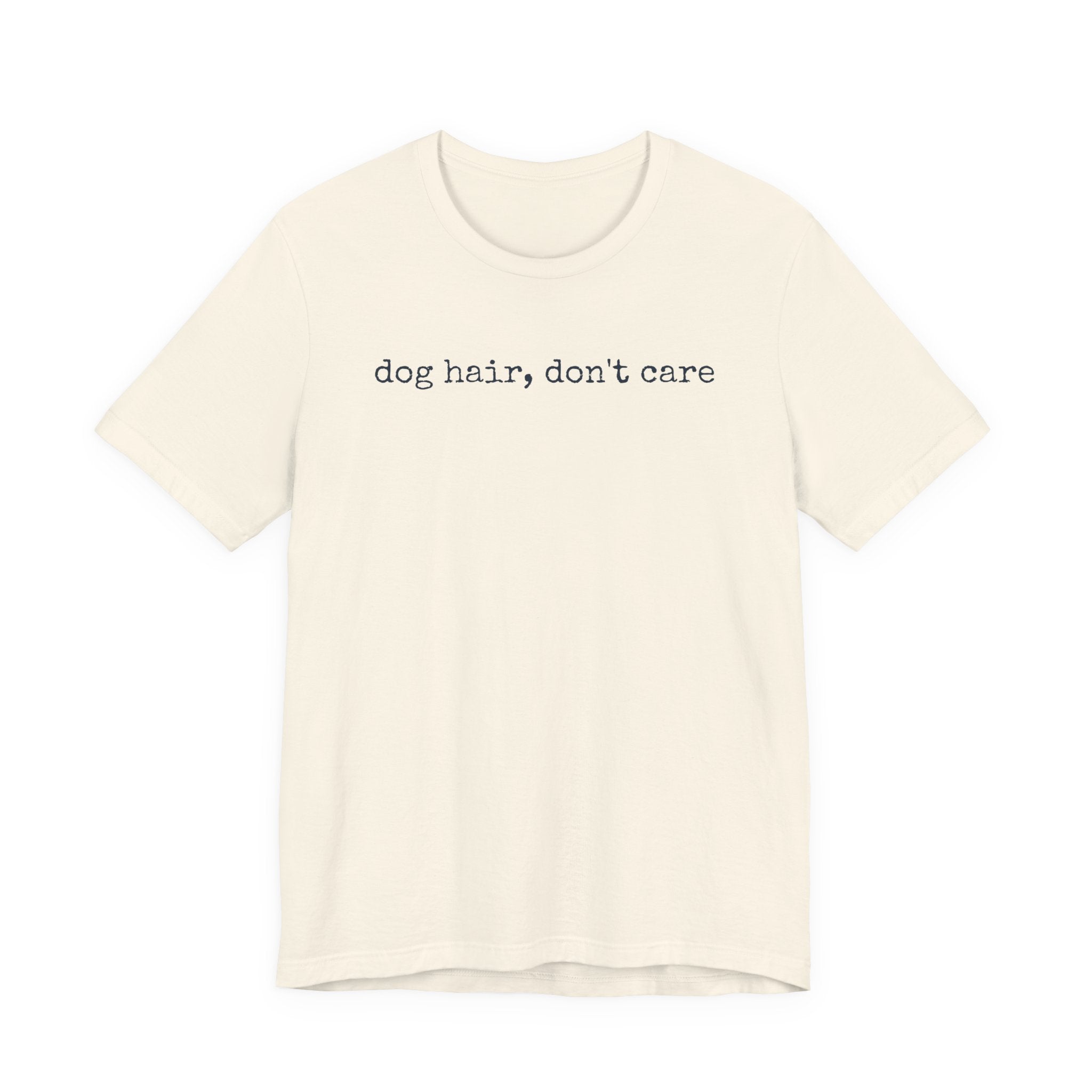 Dog Hair, Don't Care T-Shirt