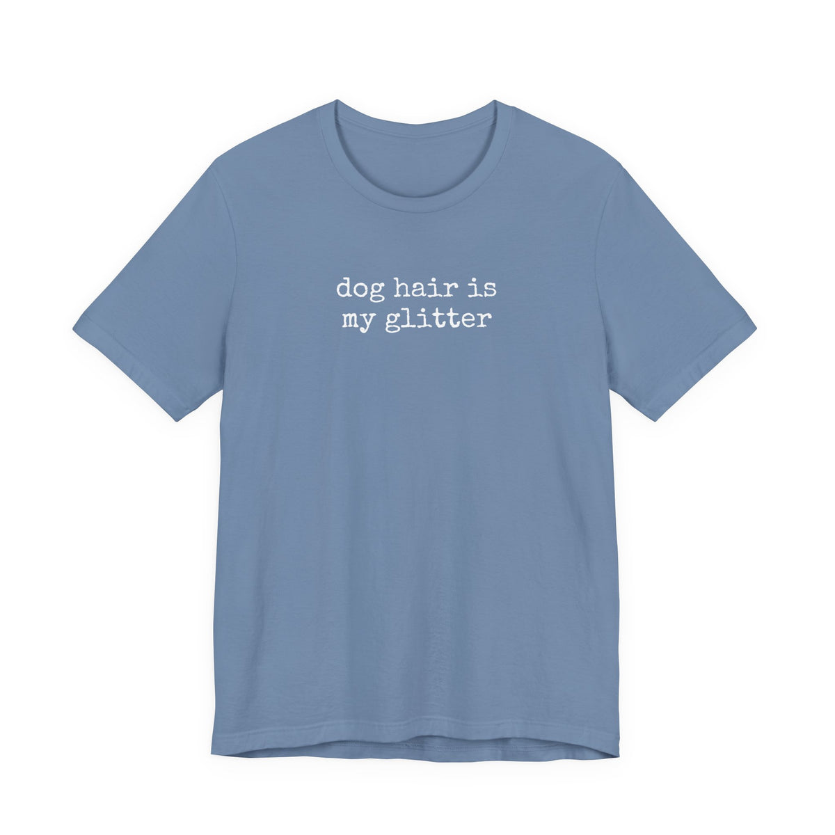 Dog Hair is My Glitter (text) T-Shirt