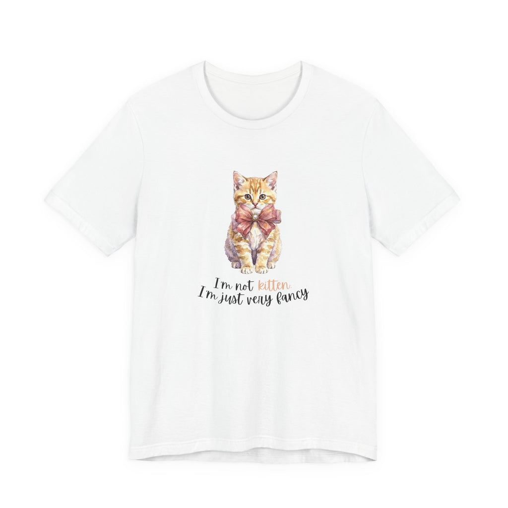 I'm Not Kitten - I'm Just Very Fancy T-Shirt