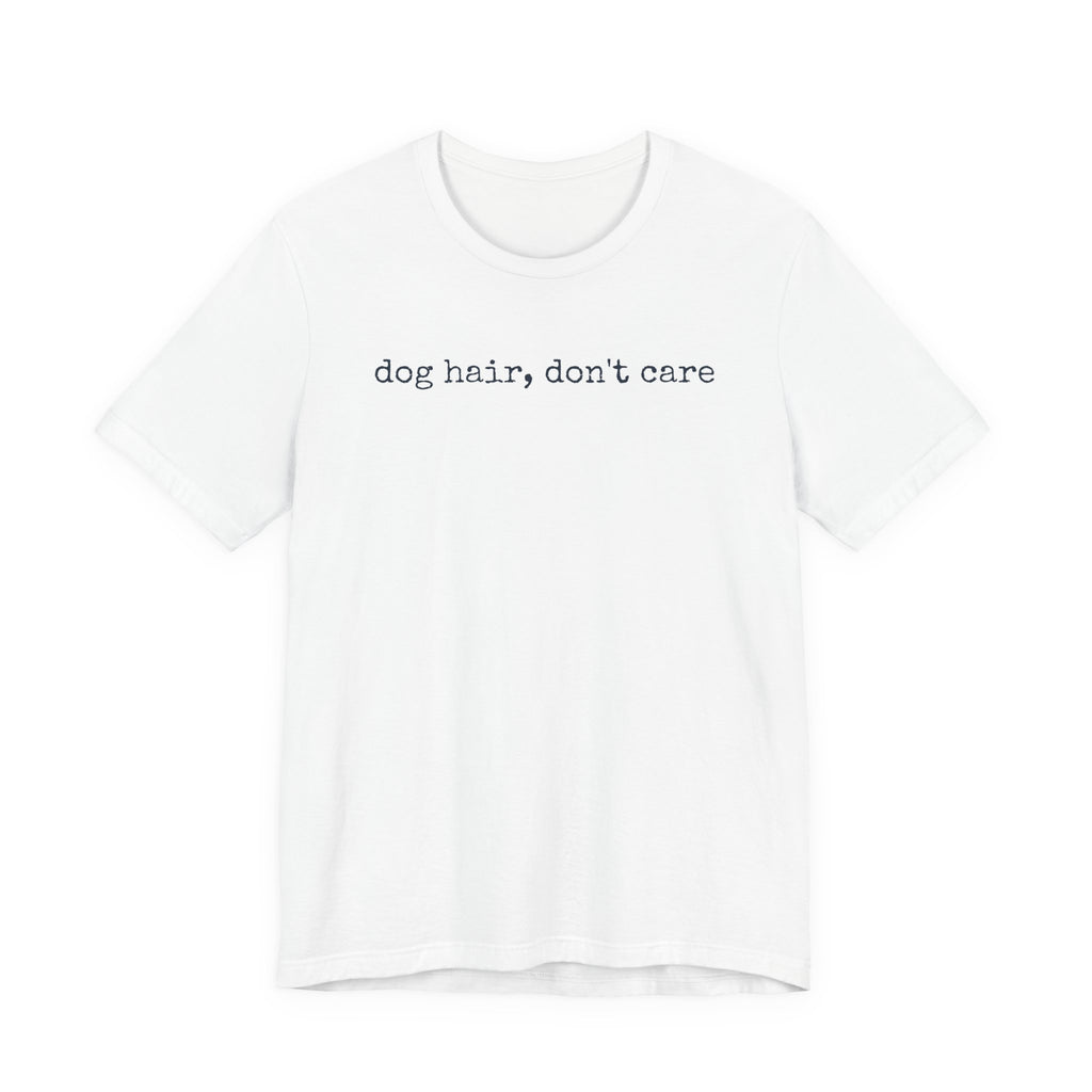 Dog Hair, Don't Care T-Shirt