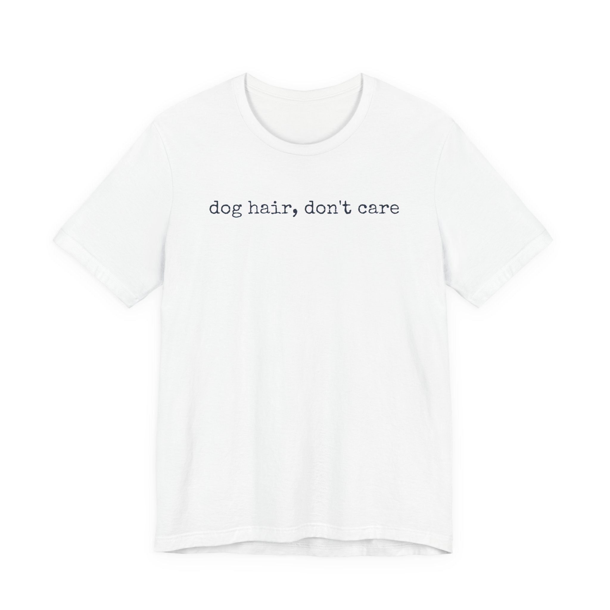 Dog Hair, Don't Care T-Shirt