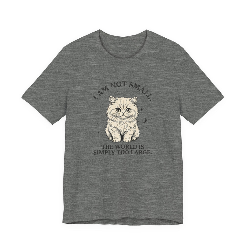 I am not Small, The World is Simply Too Large Cat T-Shirt
