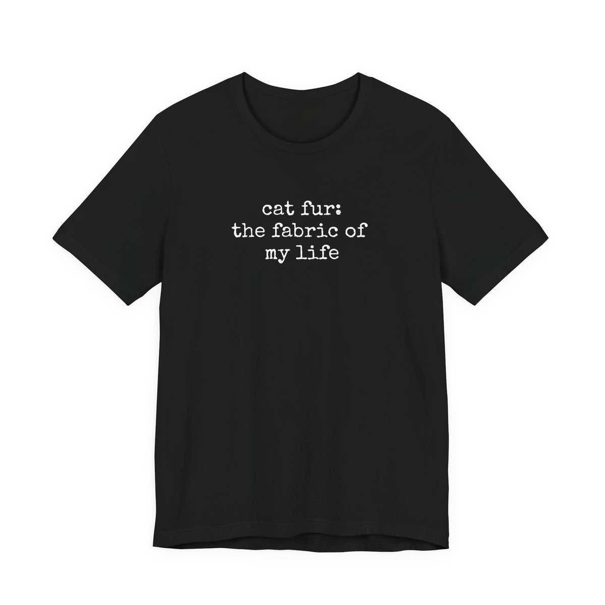 Cat Fur: The Fabric of my Life T-Shirt