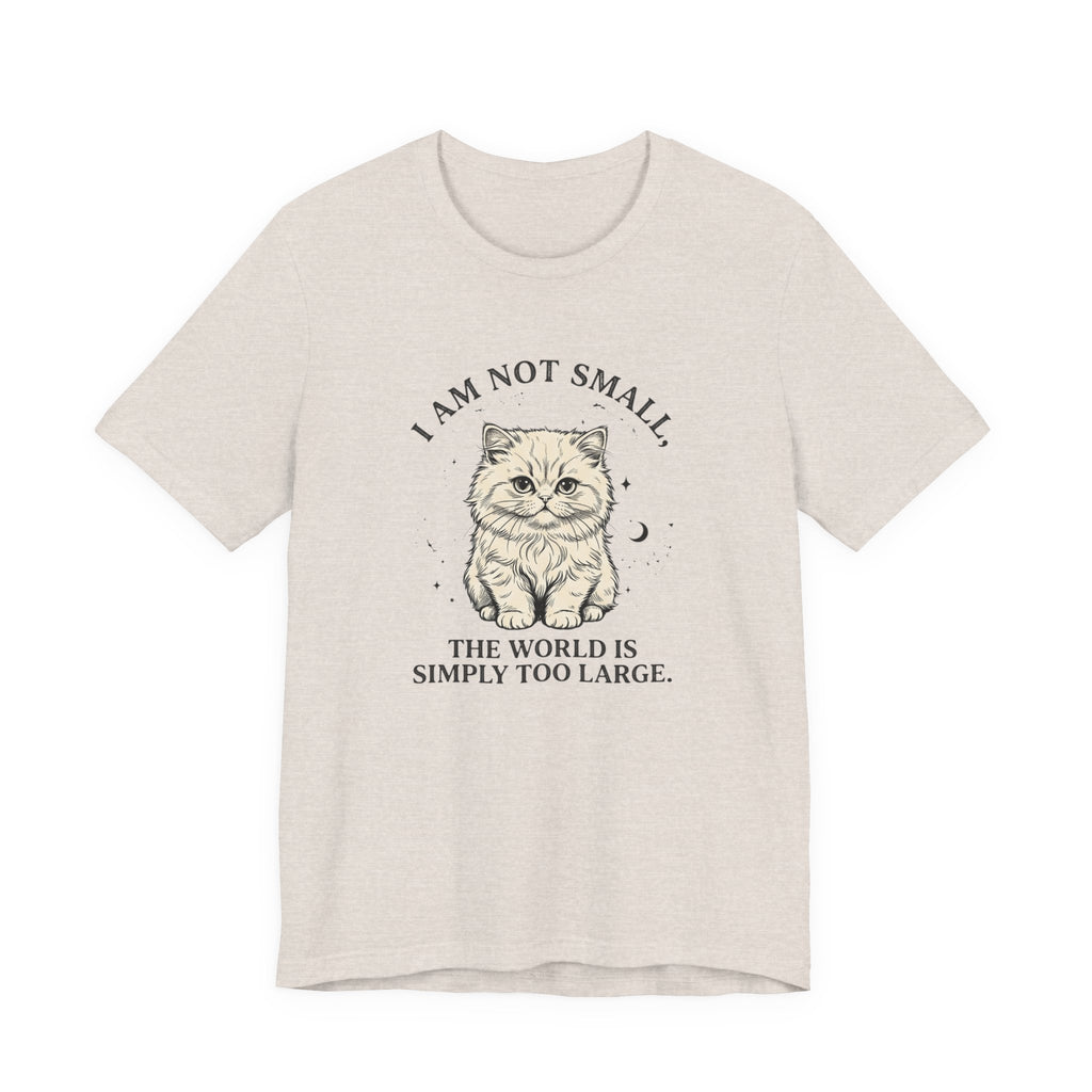I am not Small, The World is Simply Too Large Cat T-Shirt