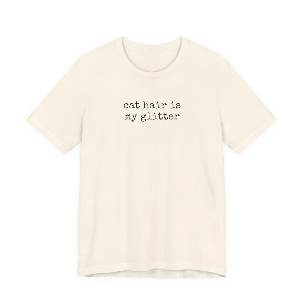 Cat hair is my Glitter T-Shirt