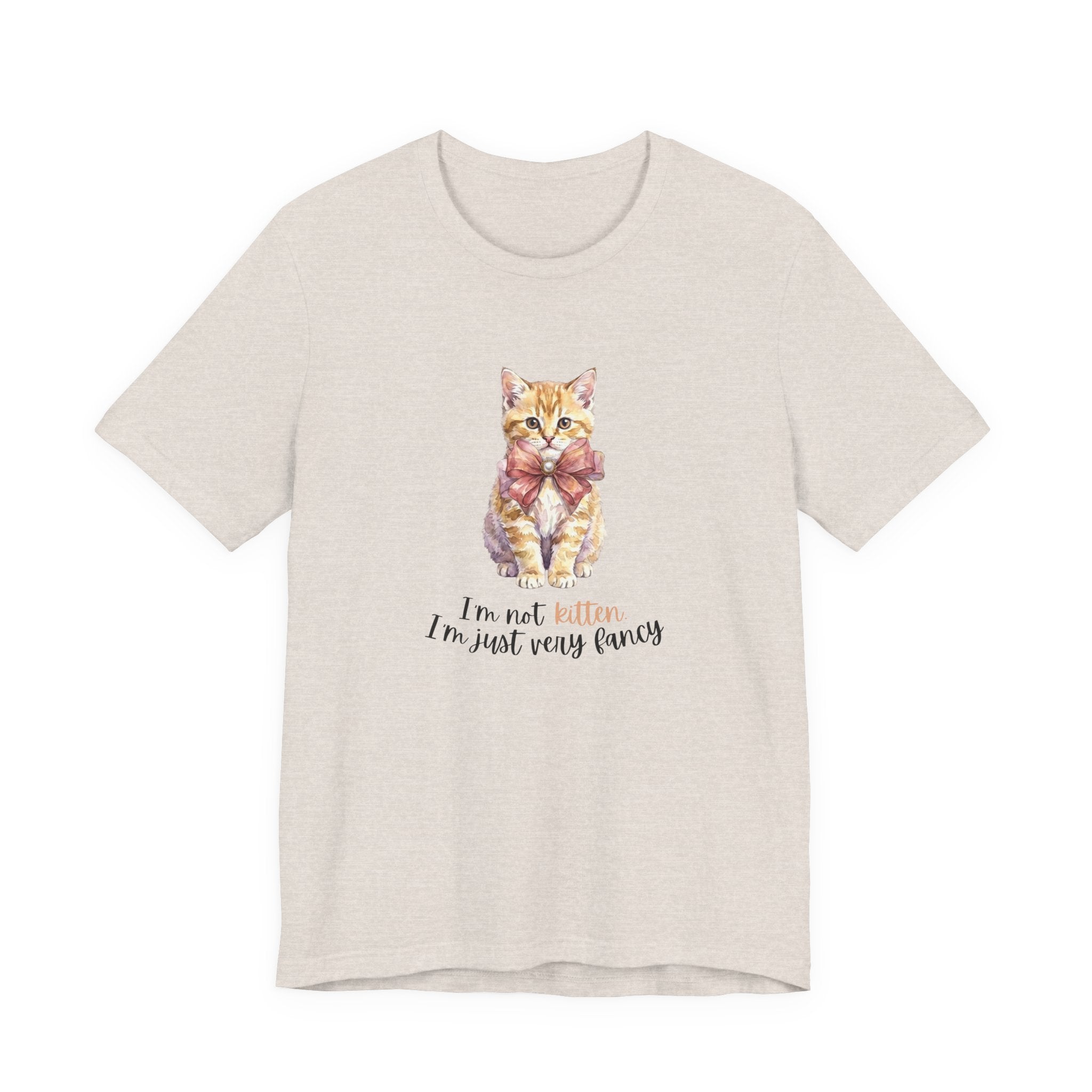I'm Not Kitten - I'm Just Very Fancy T-Shirt