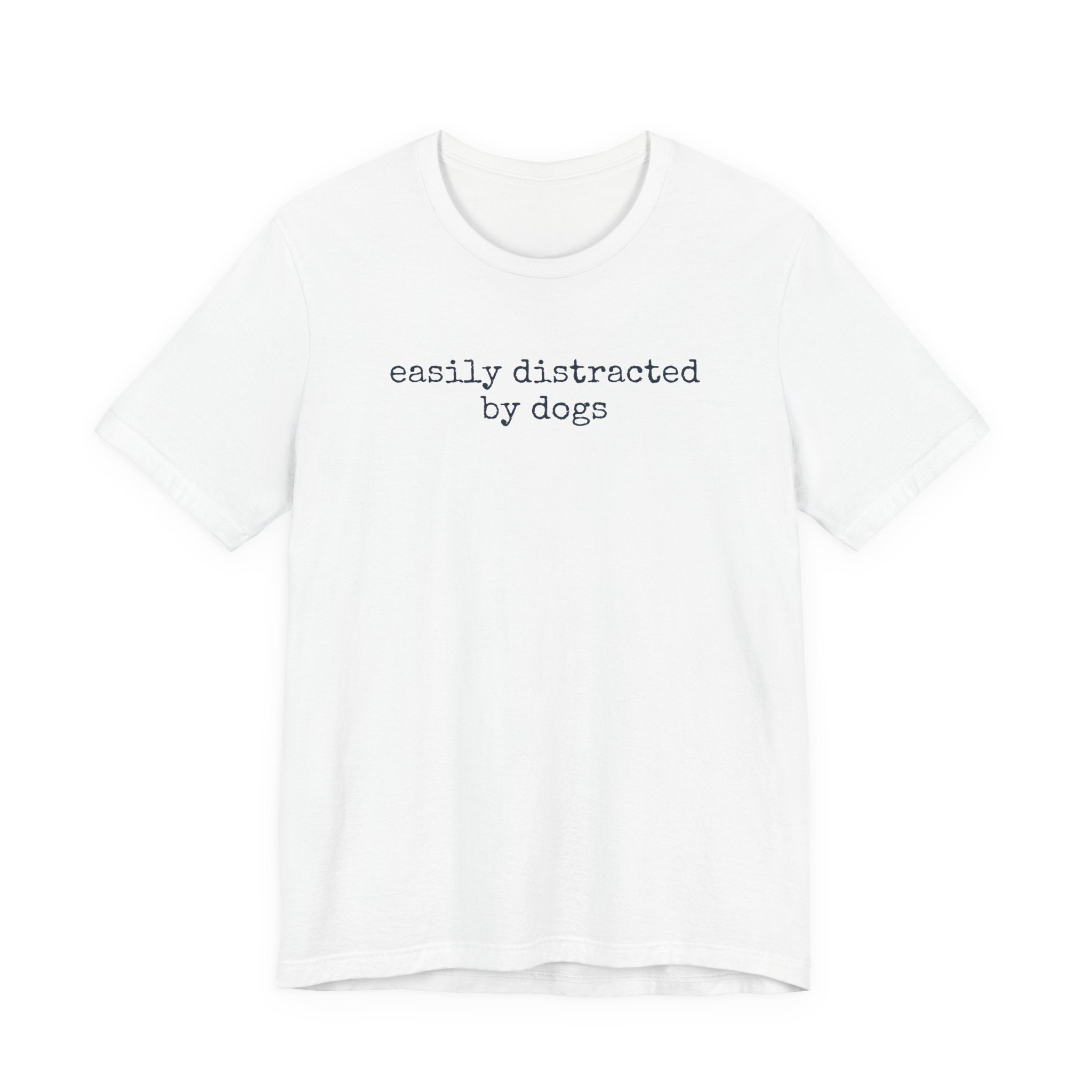 Easily Distracted by Dogs (Text) T-Shirt
