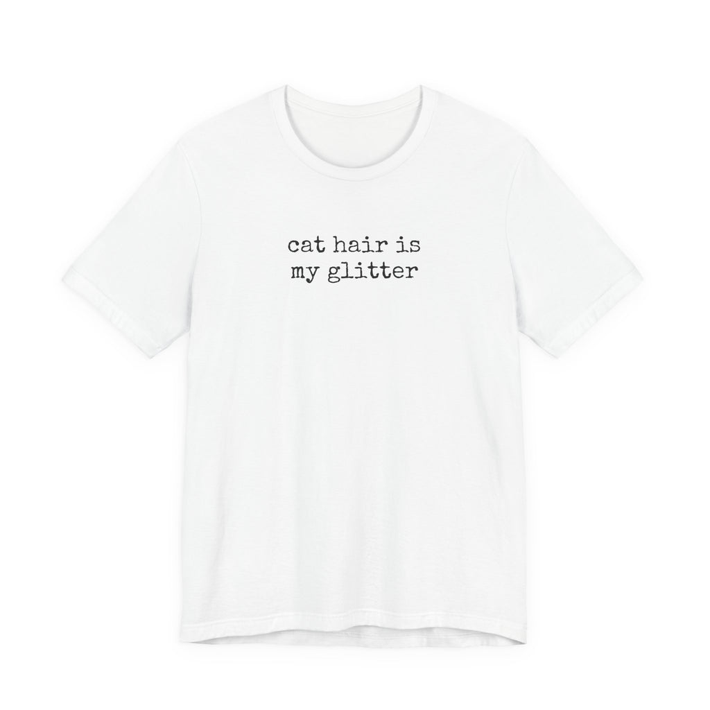 Cat hair is my Glitter T-Shirt