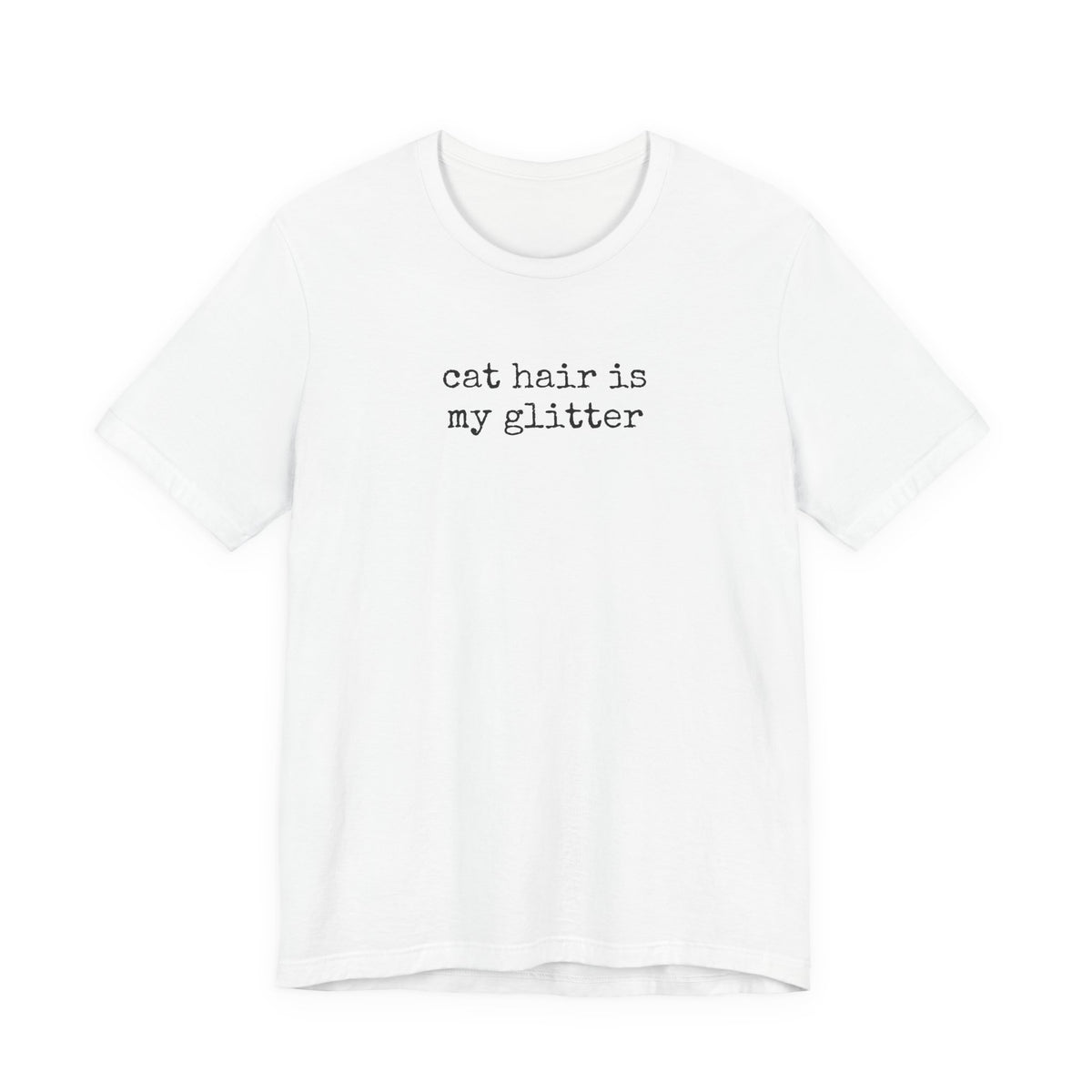 Cat hair is my Glitter T-Shirt