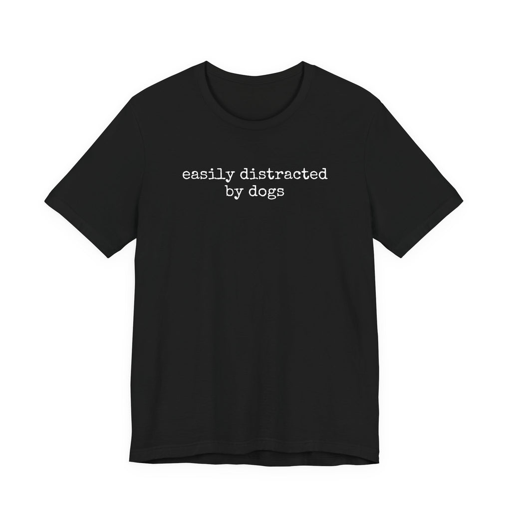 Easily Distracted by Dogs (Text) T-Shirt
