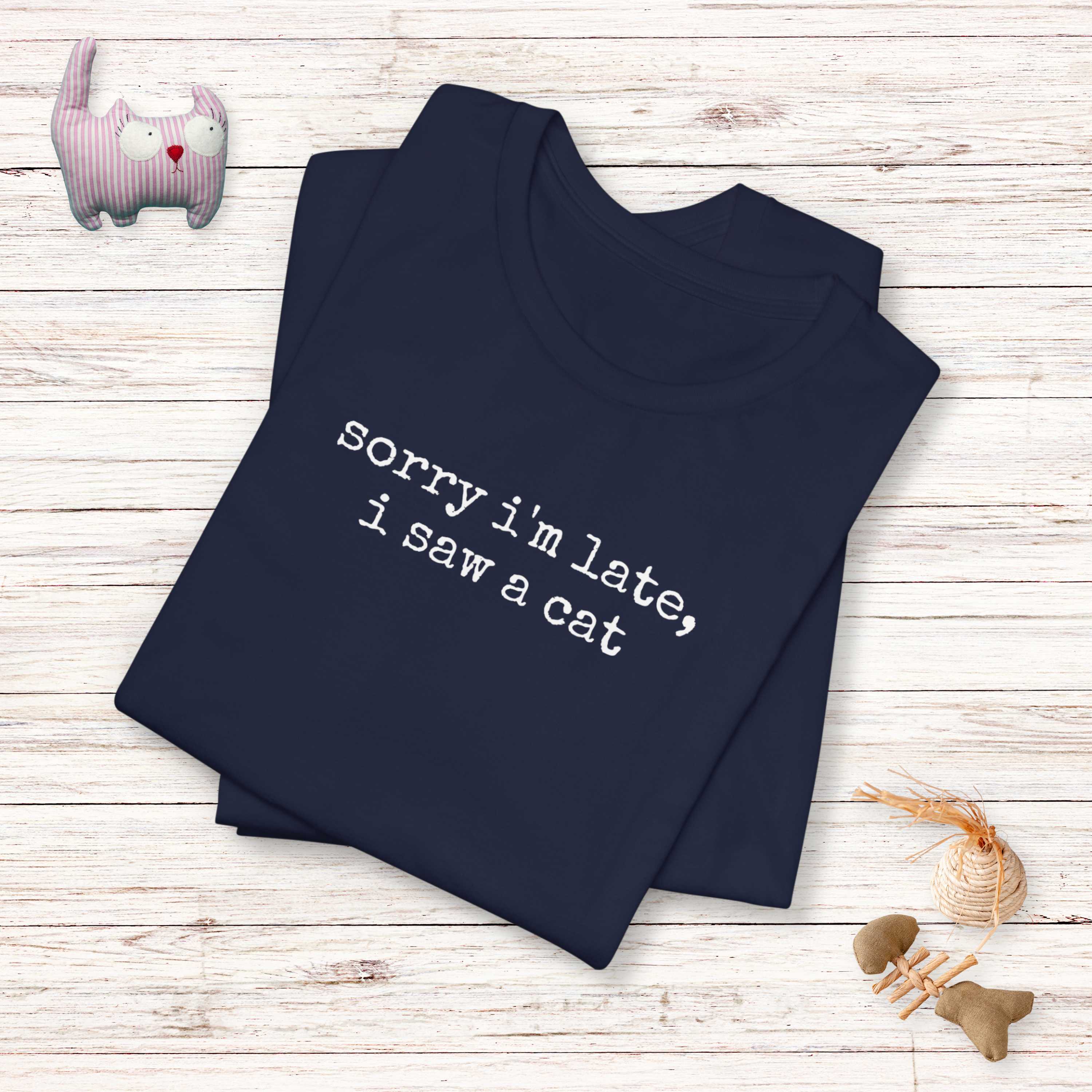 Sorry I'm Late, I Saw a Cat T-Shirt