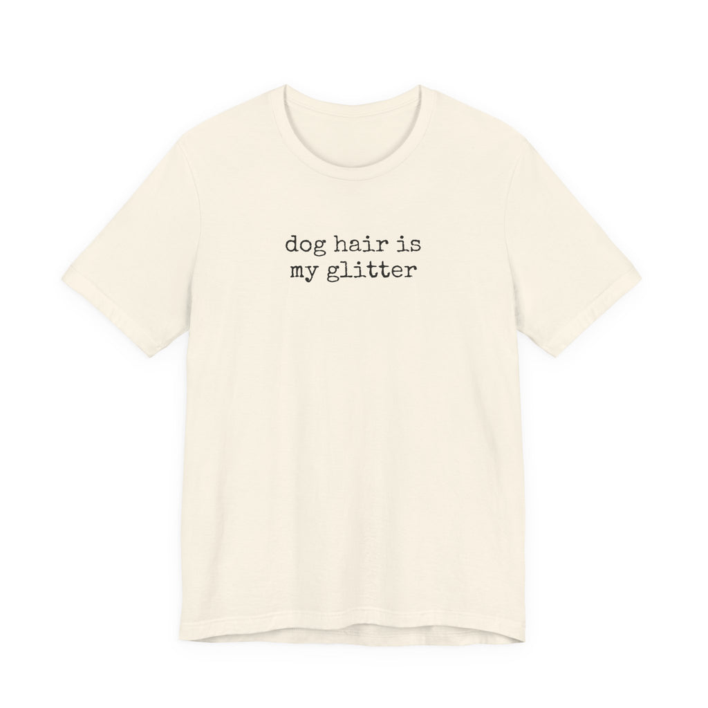 Dog Hair is My Glitter (text) T-Shirt