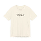 Dog Hair is My Glitter (text) T-Shirt