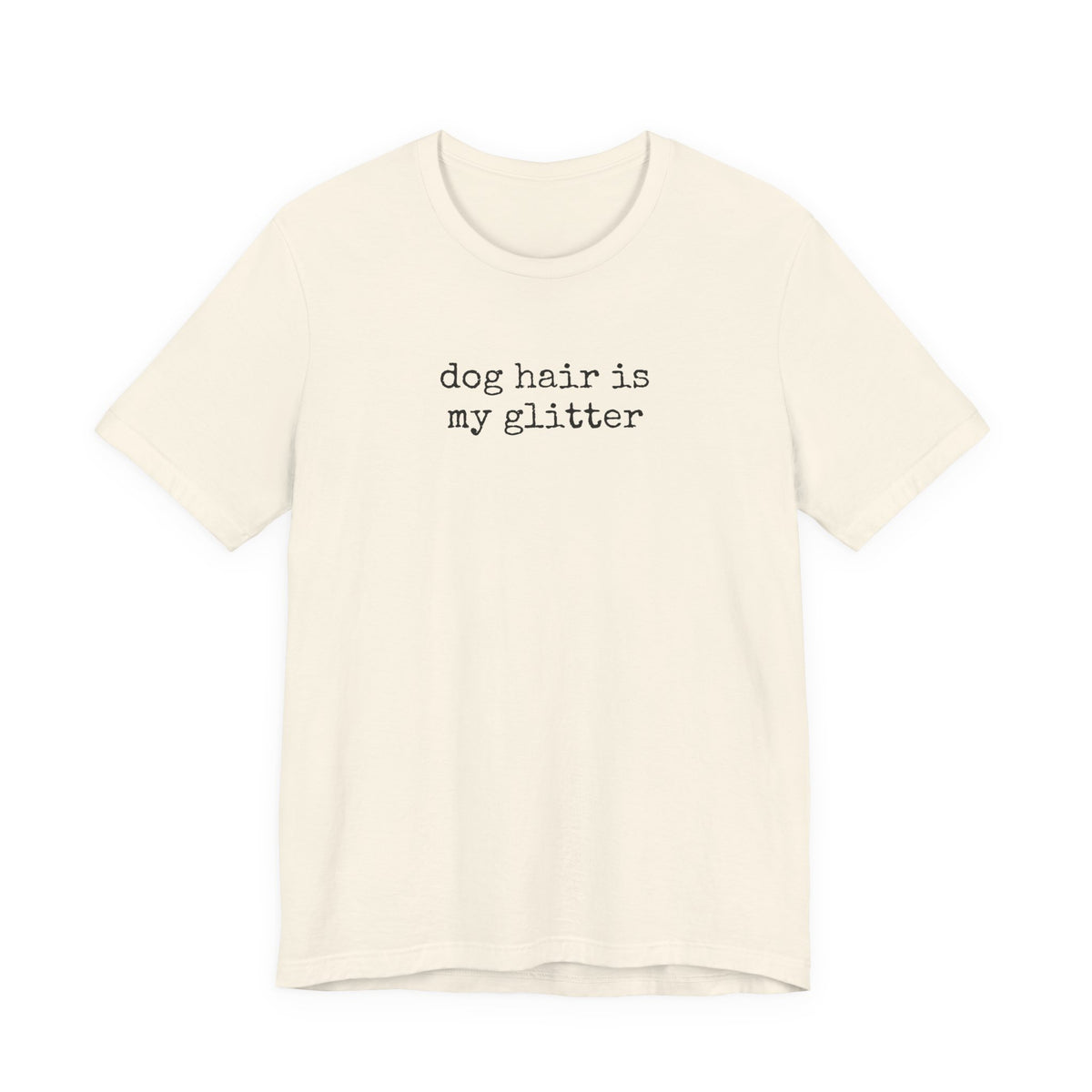 Dog Hair is My Glitter (text) T-Shirt