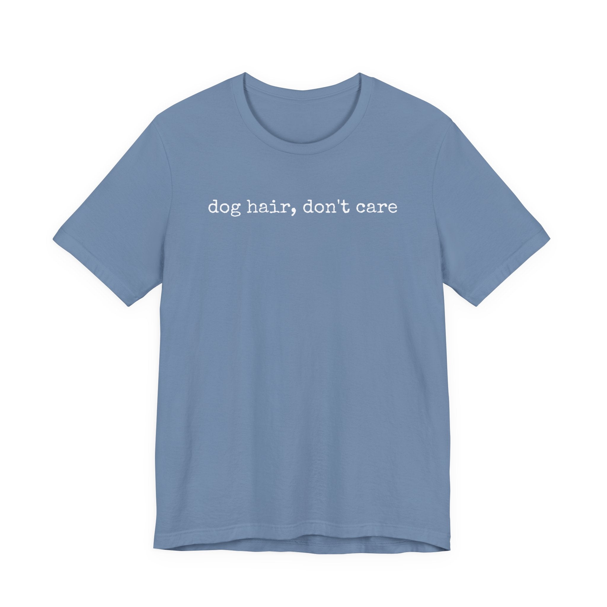 Dog Hair, Don't Care T-Shirt